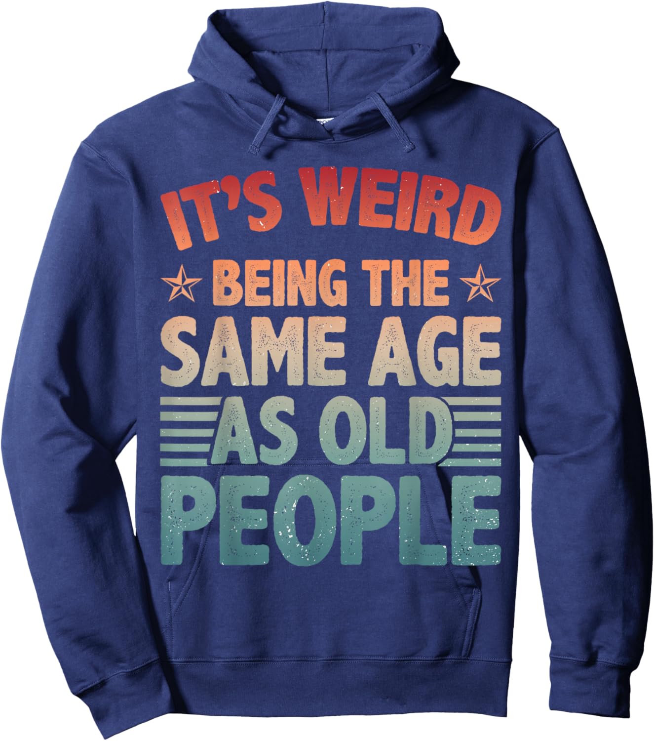 It's Weird Being The Same Age As Old People Retro Older Hoodie - Hoodie | Navy