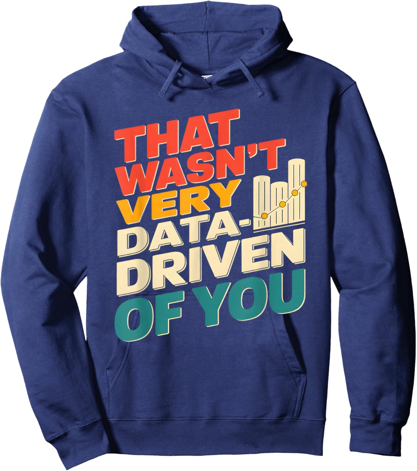 That Wasn't Very Data Driven of You Funny scientist analysts Hoodie - Hoodie | Navy