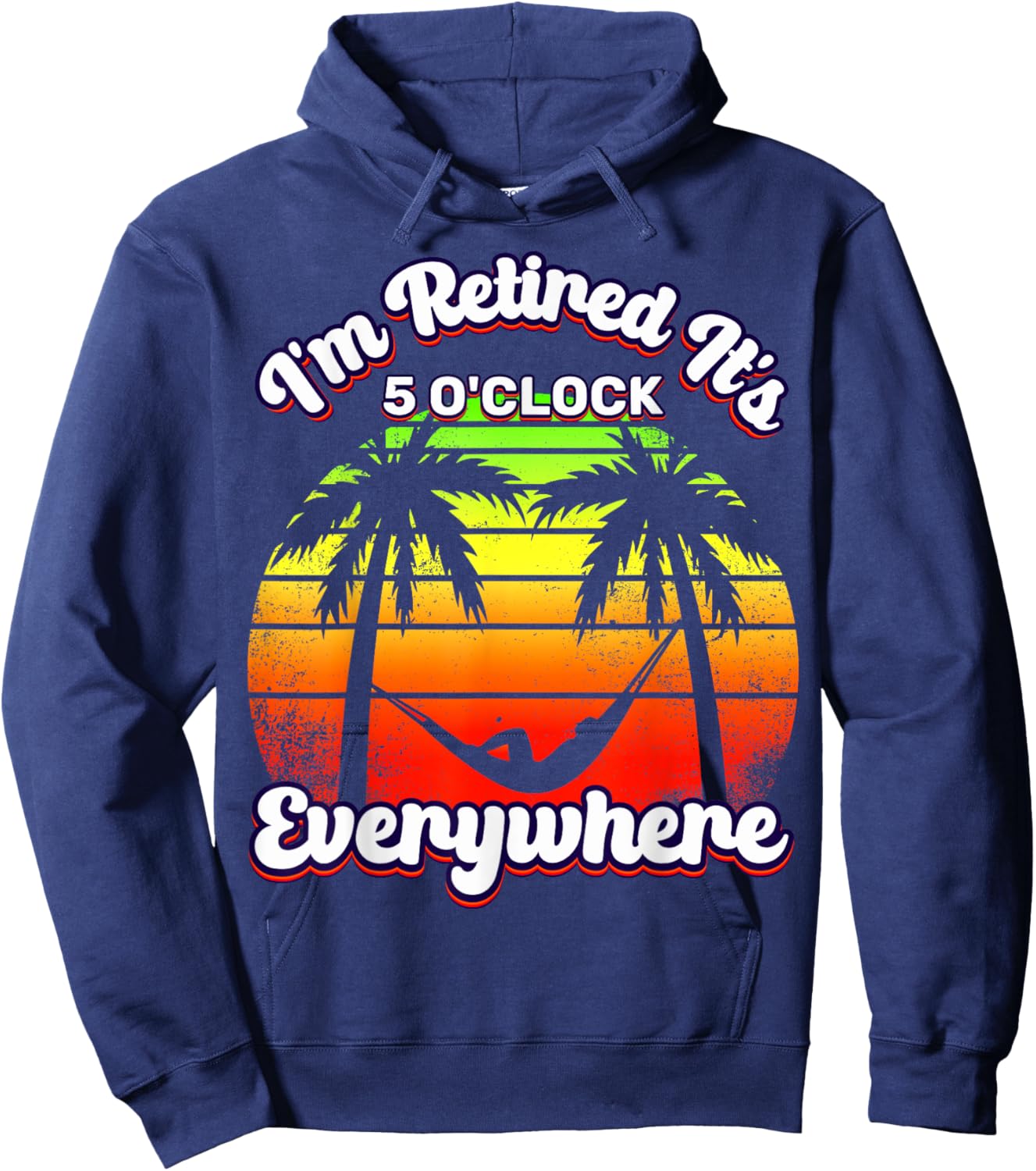 It's 5 O'Clock Everywhere I'm Retired summer Retirement Hoodie - Hoodie | Navy