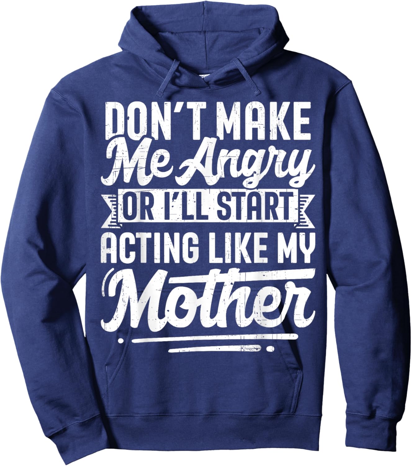 Don’t Make Me Angry Or I’ll Act Like My Mother Funny Mom Hoodie - Hoodie | Navy
