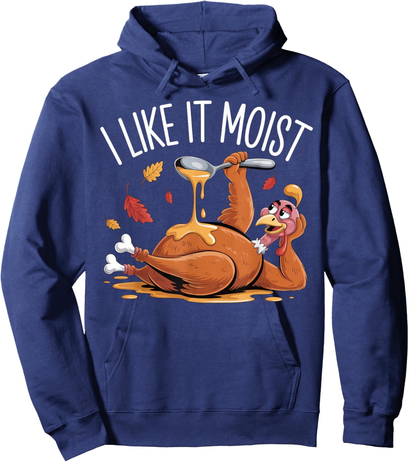 Turkey Thanksgiving Shirts Women I Like It Moist Hoodie - Hoodie | Navy
