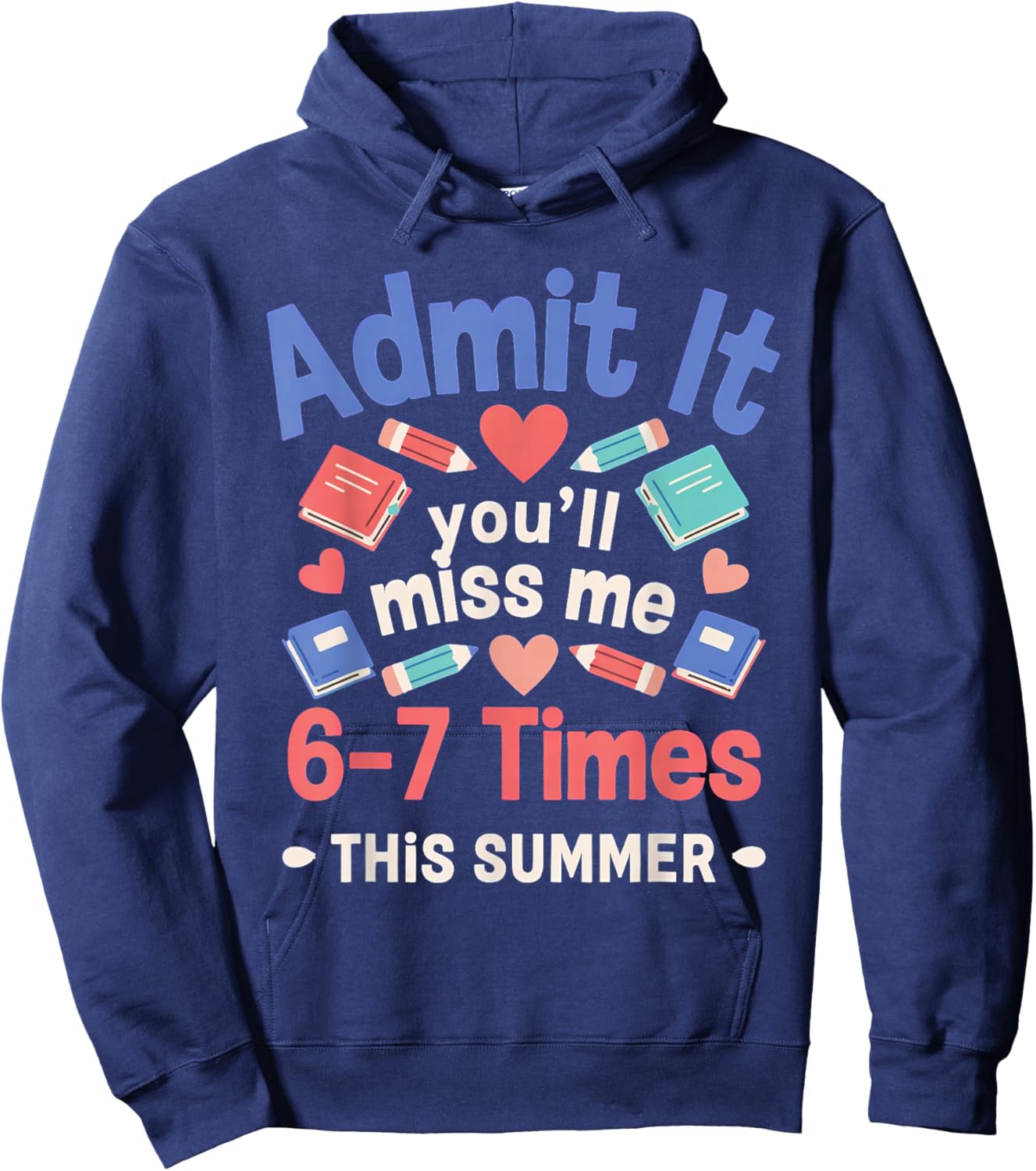 Admit It You'll Miss Me 6-7 Times This Summer School Year Hoodie - Hoodie | Navy