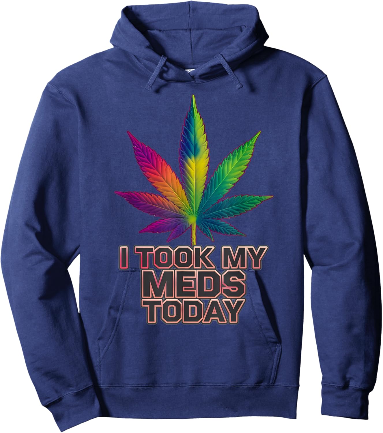 Rainbow Weed Marijuana Cannabis Sayings I Took My Meds Today Hoodie - Hoodie | Navy