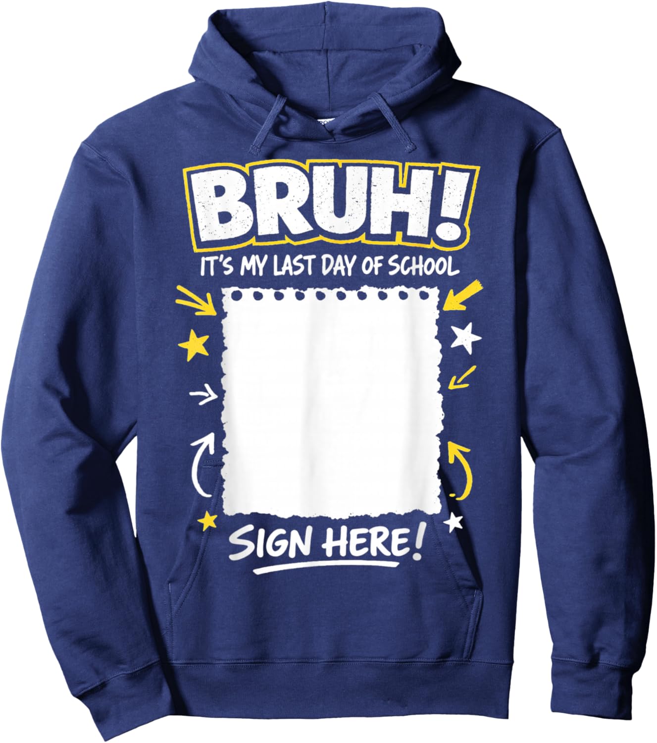 Student Signature Bruh It's My Last Day of School Sign My Hoodie - Hoodie | Navy
