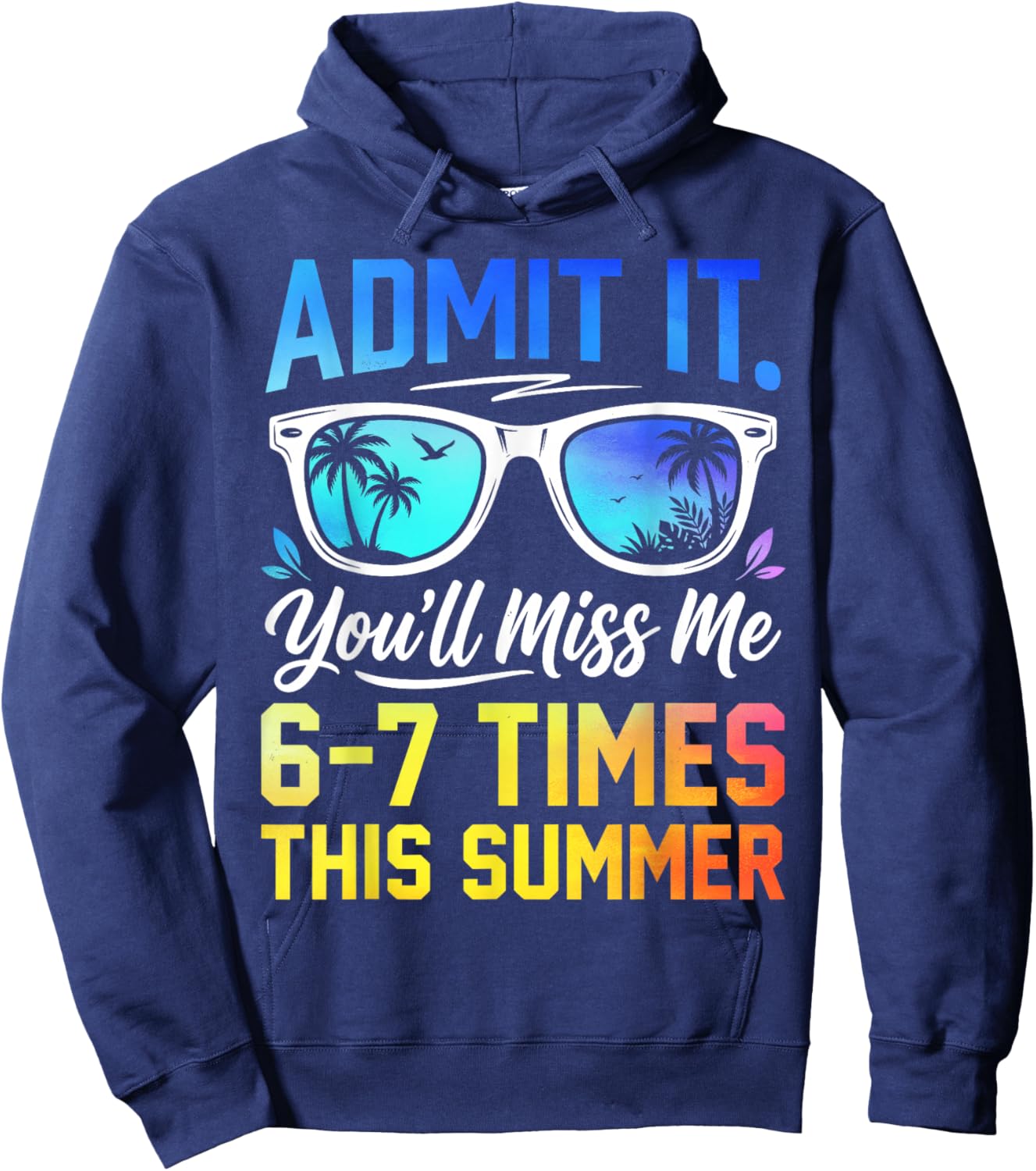 Admit It You'll Miss Me 6-7 Times This Summer Funny Last Day Hoodie - Hoodie | Navy