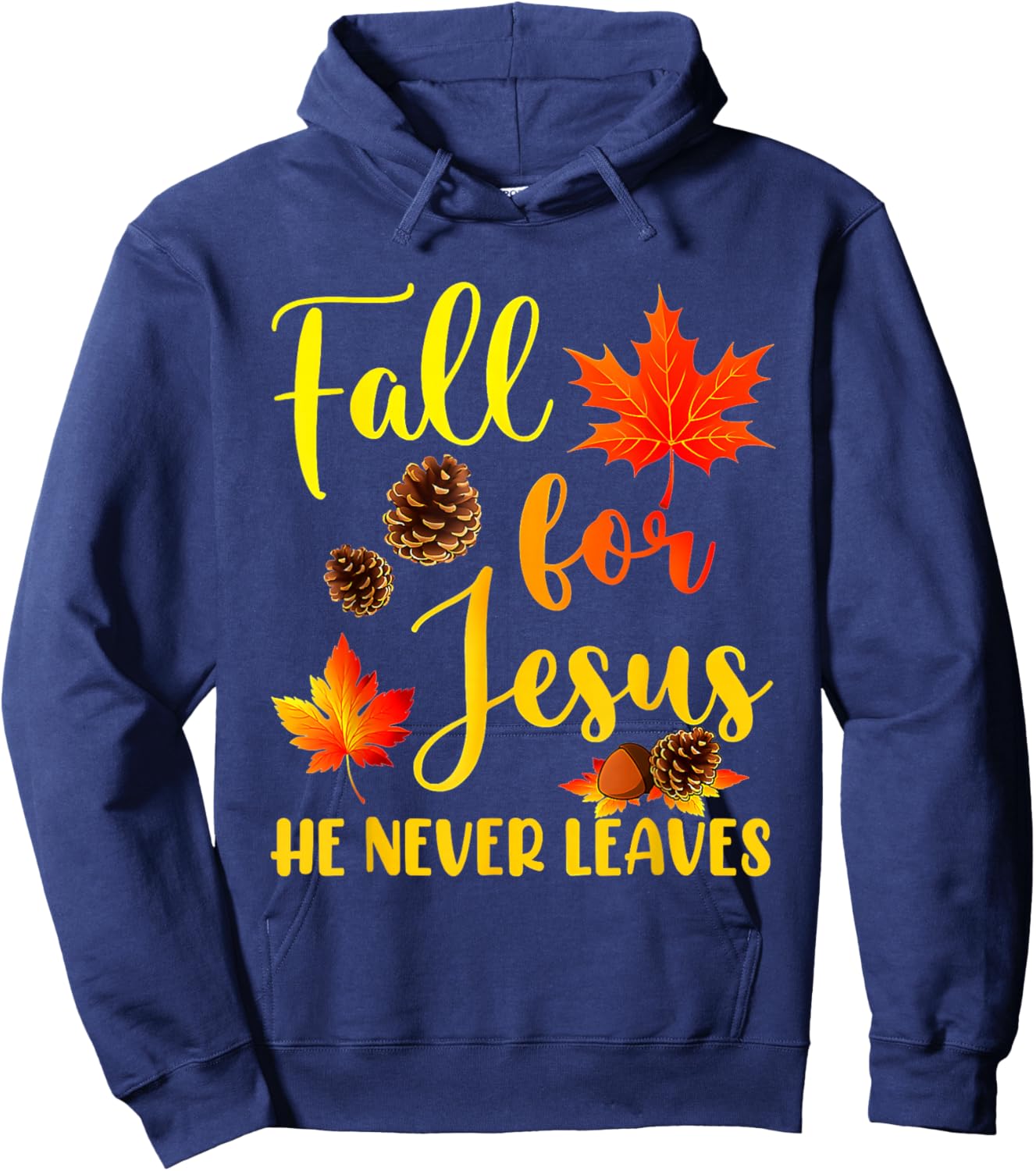 Autumn Christian Thanksgiving Fall for Jesus He Never Leaves Hoodie - Hoodie | Navy