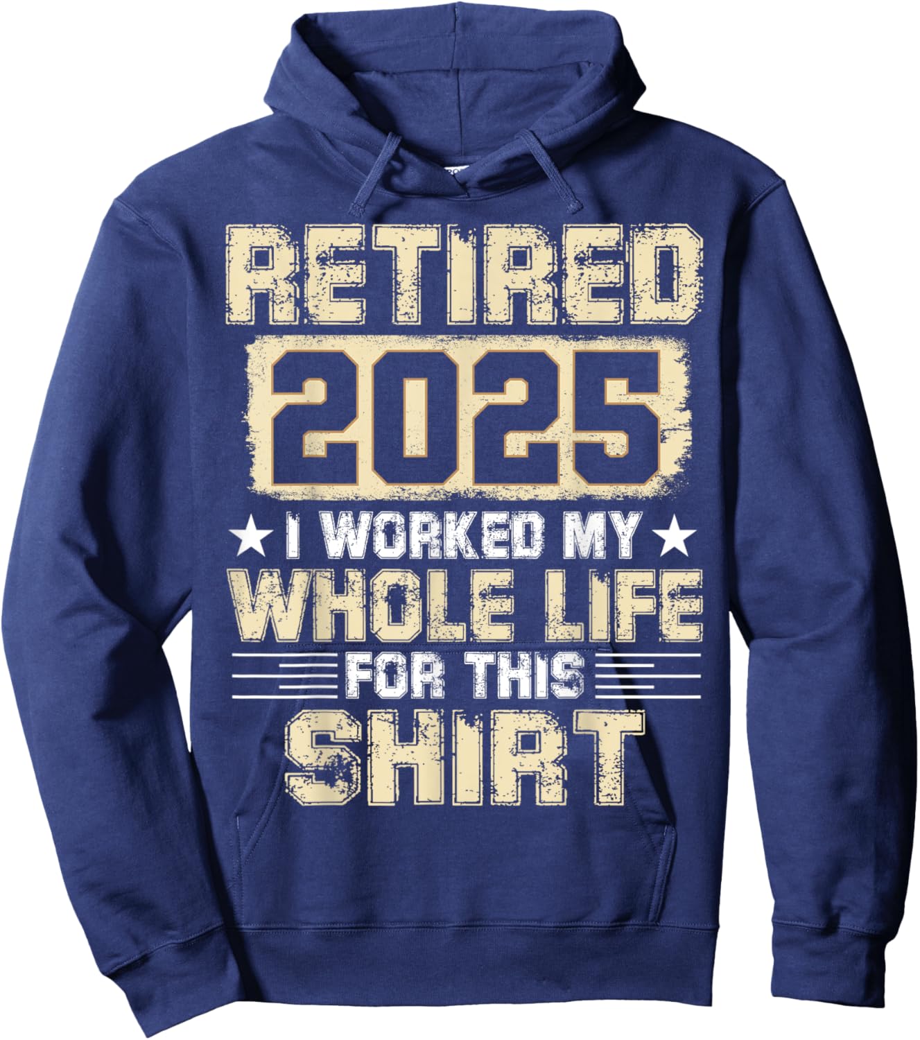 Funny Retirement Men Women I Worked My Whole Life For This Hoodie - Hoodie | Navy