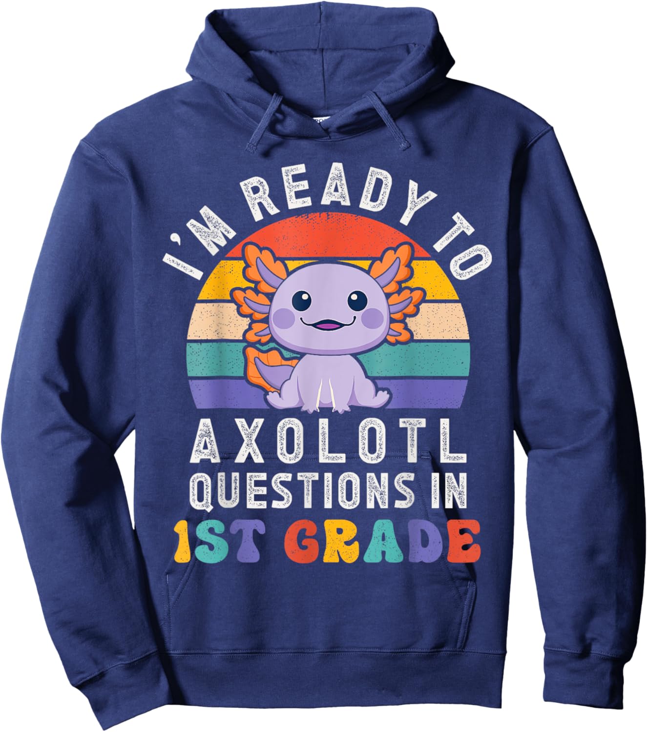 I'm Ready to Axolotl Questions in 1st Grade Back to School Hoodie - Hoodie | Navy
