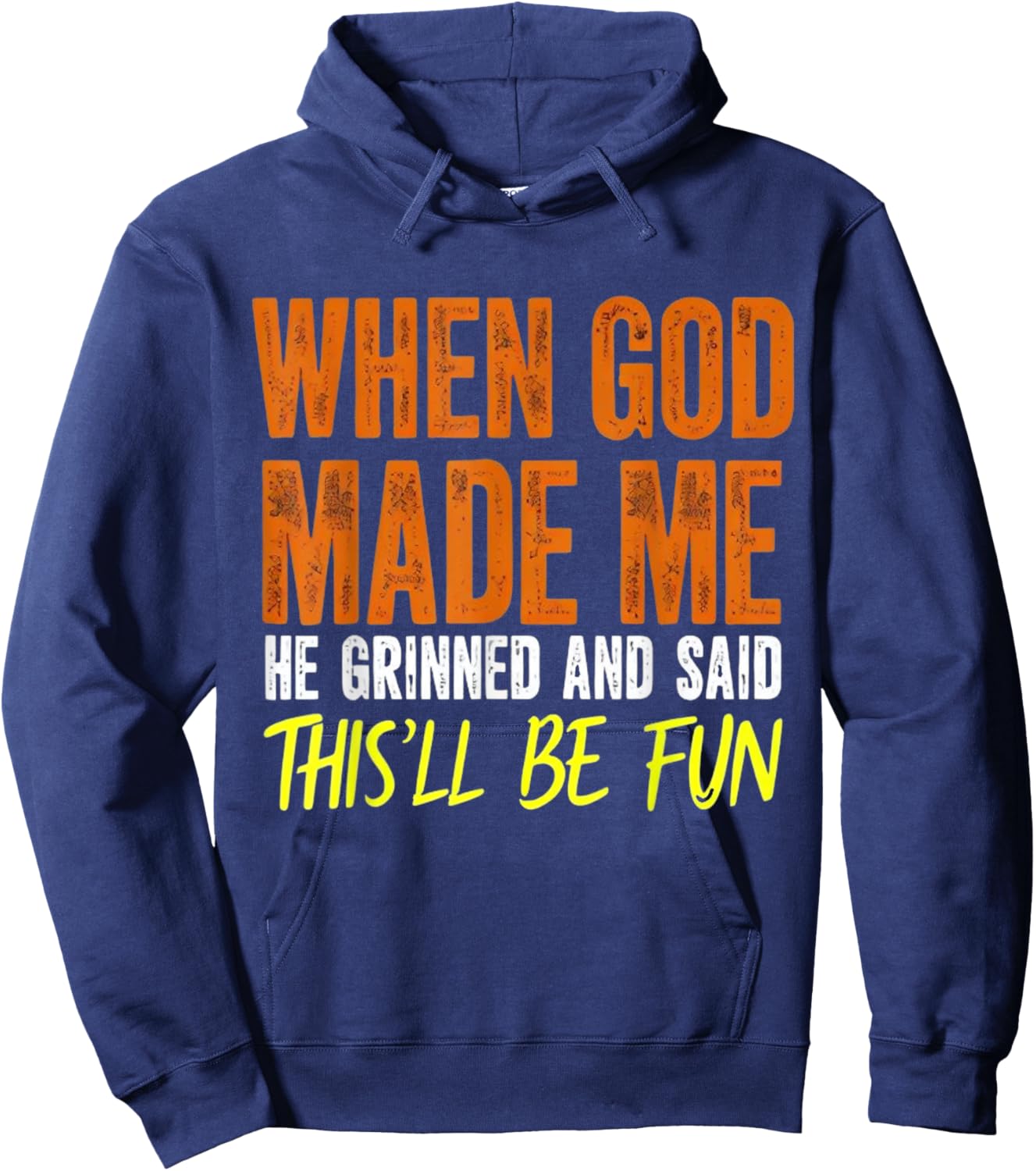 When God Made Me He Said This Will Be Fun, Funny Quote Hoodie - Hoodie | Navy