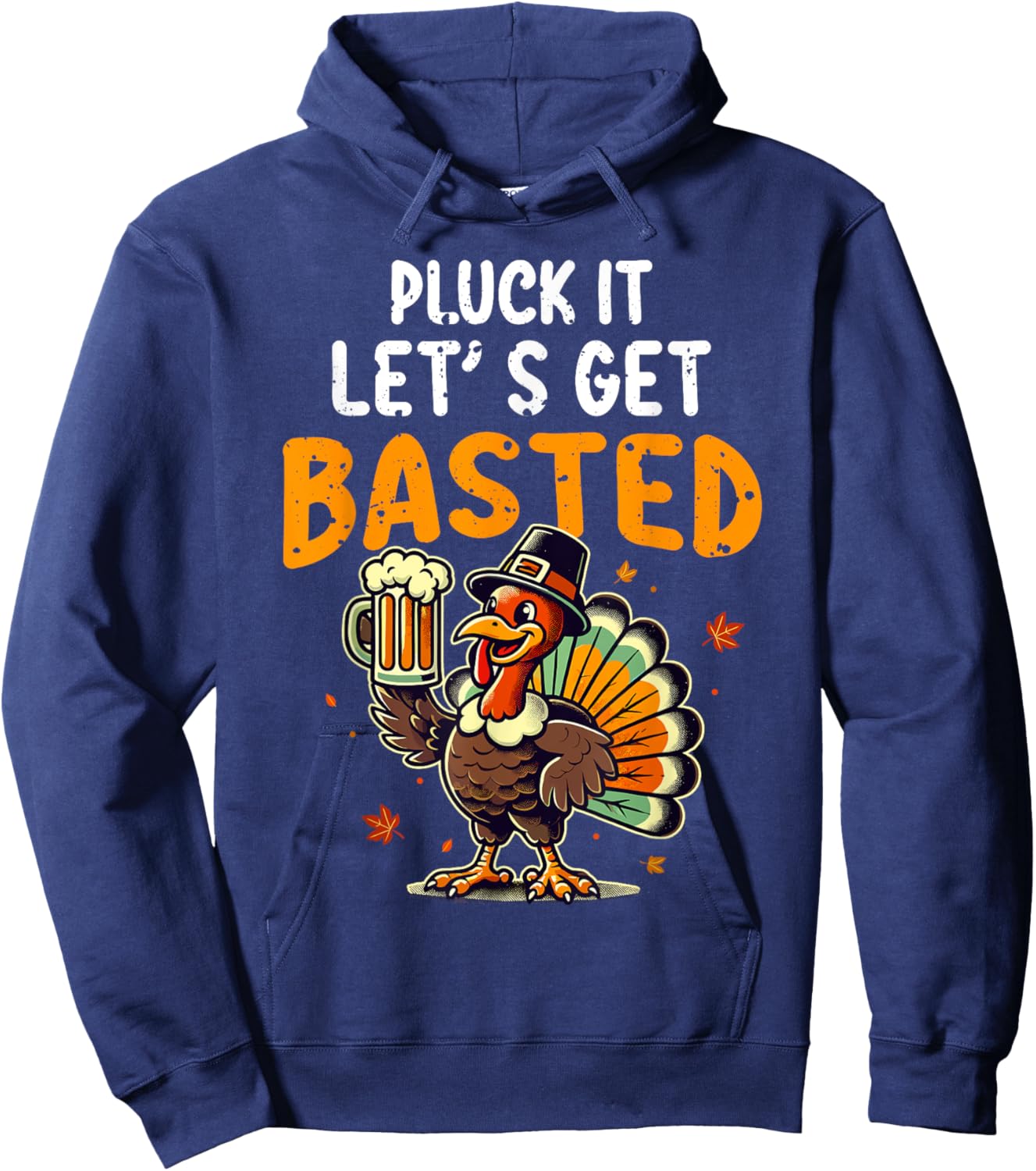 Funny Thanksgiving Turkey Pluck It Let's Get Basted Hoodie - Hoodie | Navy