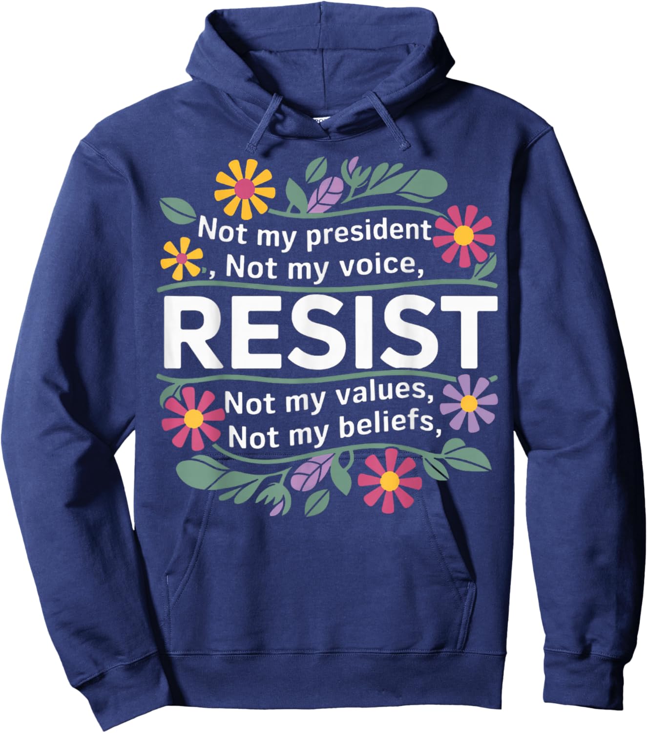 Floral Resist Not My President Anti-Trump Hoodie - Hoodie | Navy