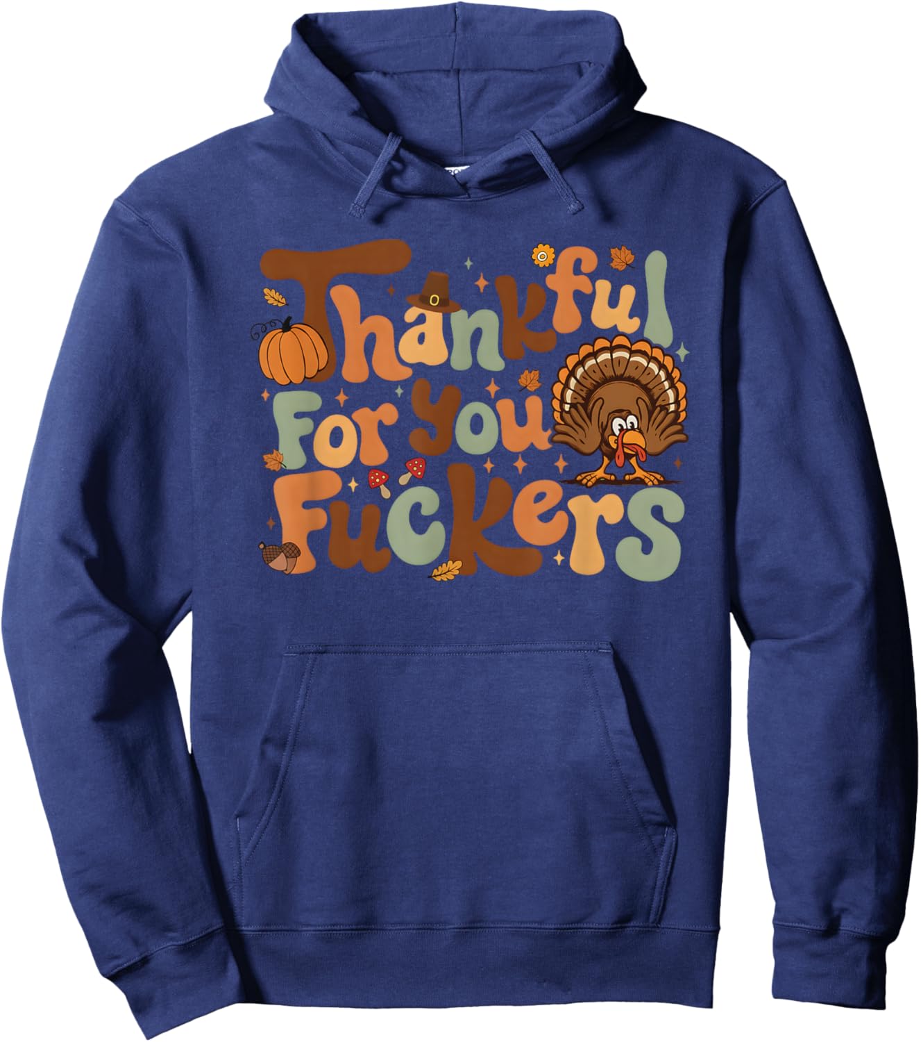 Thankful for You Fuckers Funny Thanksgiving Friendsgiving Hoodie - Hoodie | Navy