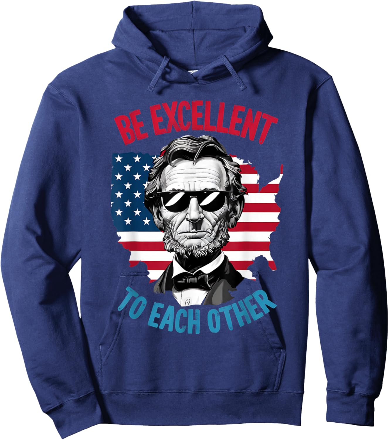 be Excellent to Each Other US Map Flag Abe Abraham Lincoln Hoodie - Hoodie | Navy