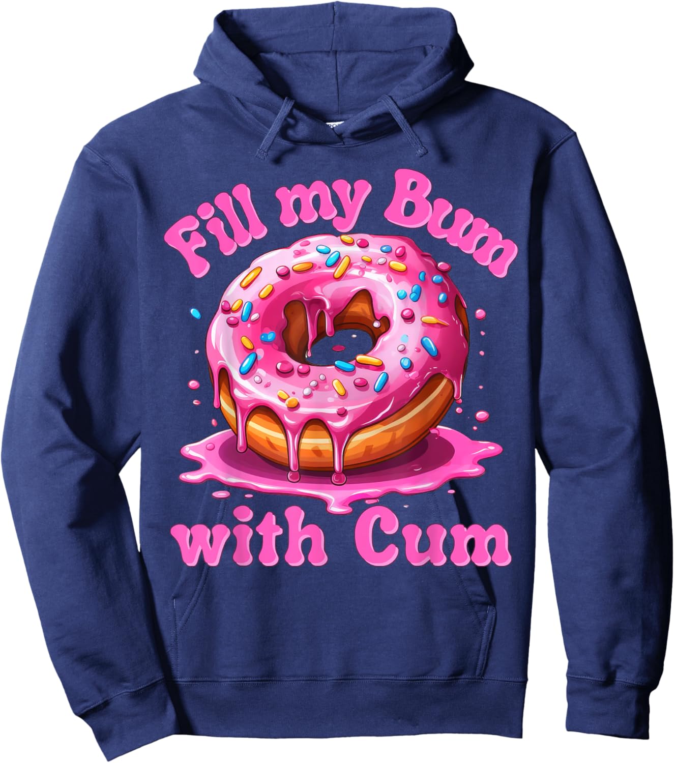 Fill My Bum With Cum Funny Donut Embarrassing Adult Meme Hoodie - Hoodie | Navy