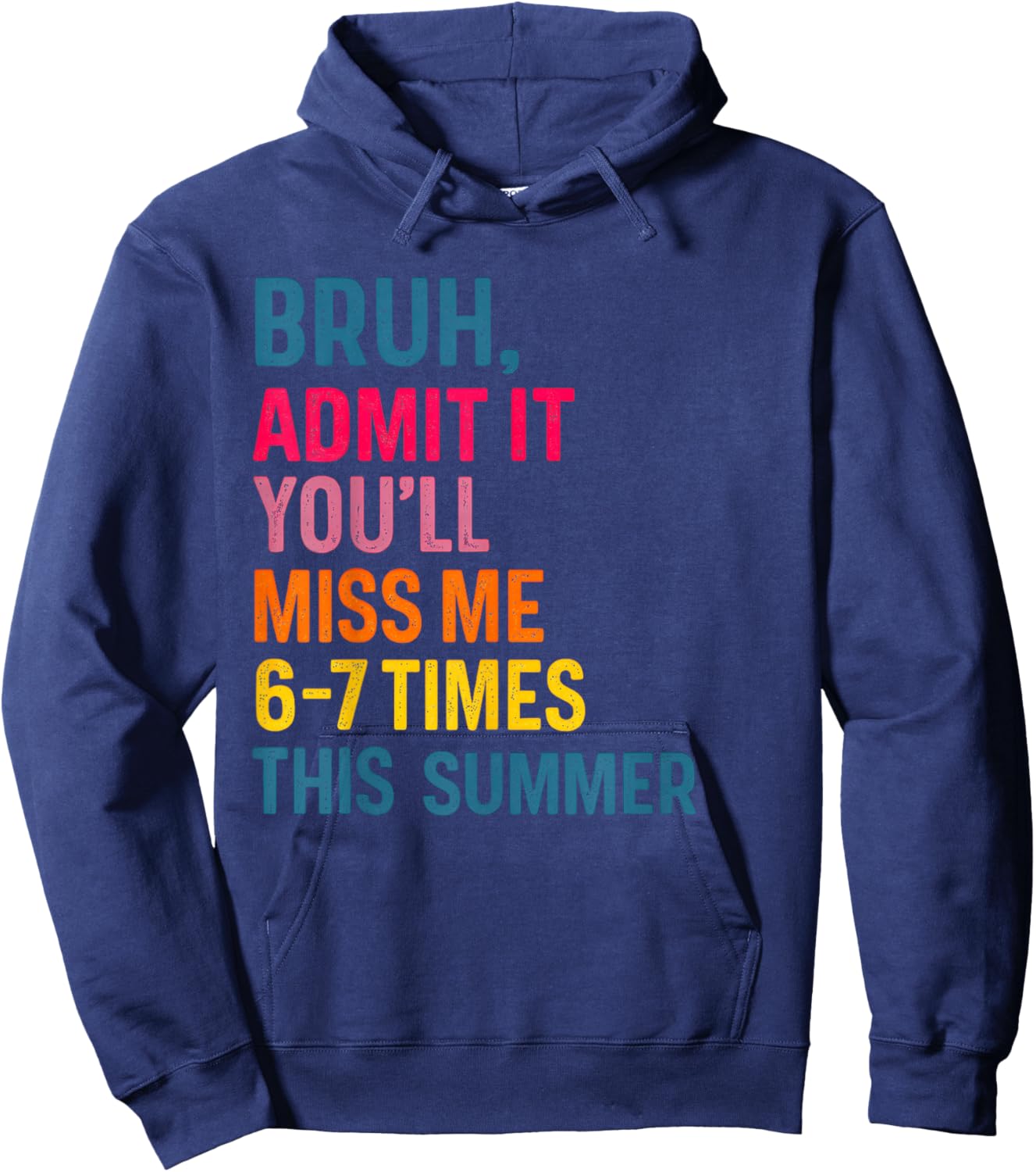 Bruh Admit It You'll Miss Me 6-7 Times This Summer Hoodie - Hoodie | Navy