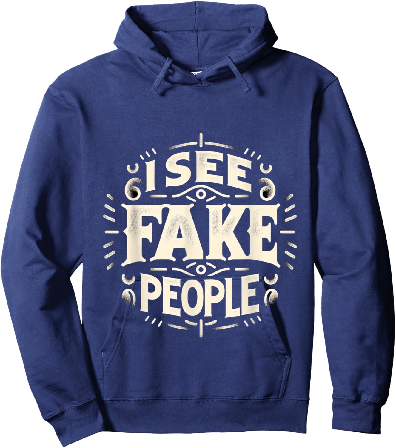 I See Fake People Sarcastic Straightforward Hoodie - Hoodie | Navy