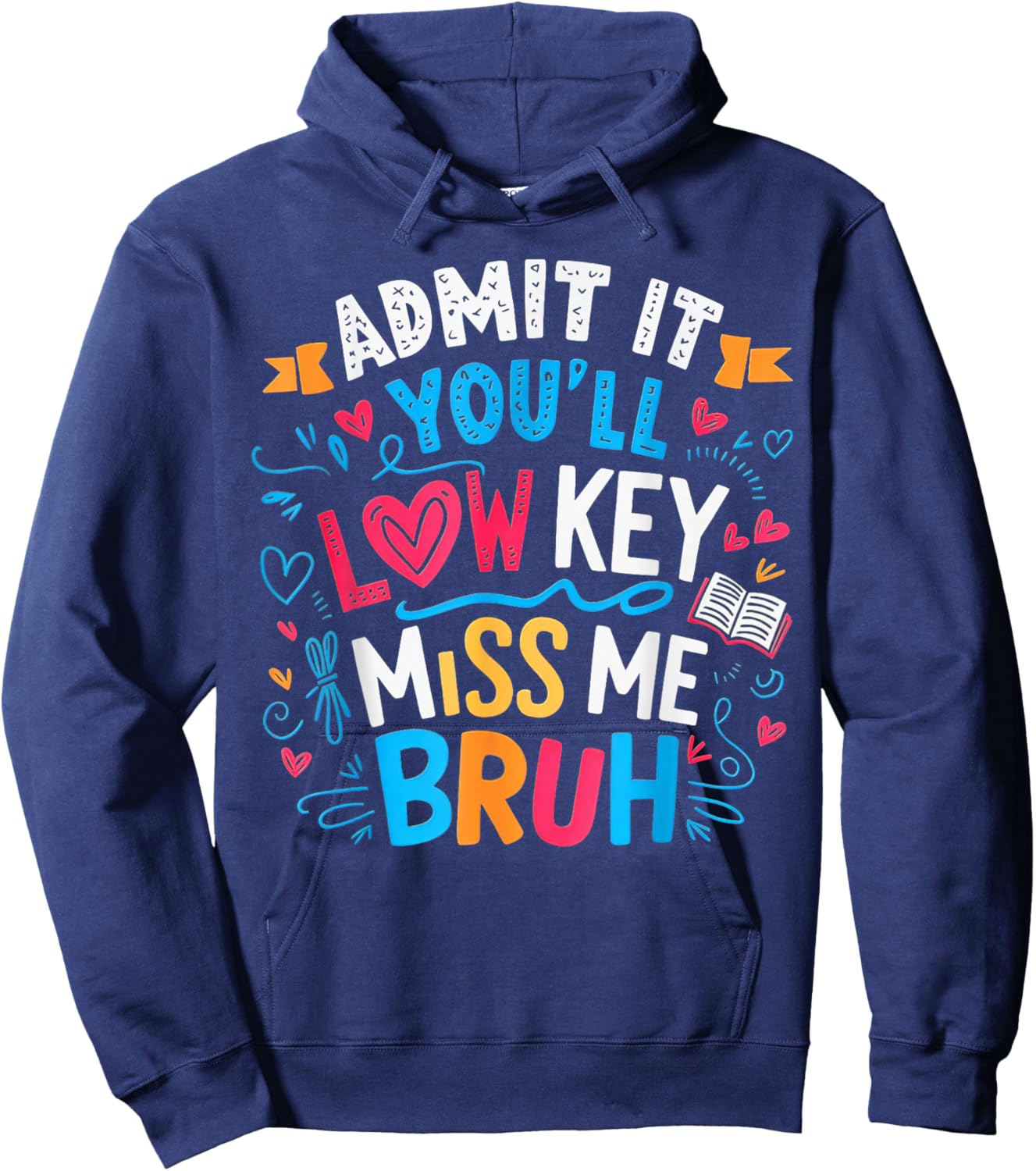 Admit it You'll Low Key Miss me Bruh, Last Day of School Hoodie - Hoodie | Navy