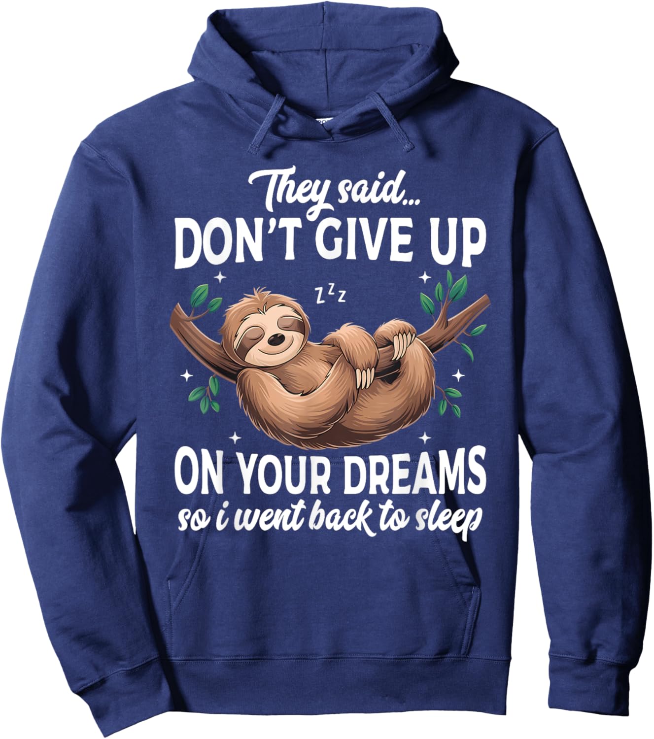 They Said Don't Give Up On Your Dreams Lazy Sleeping Sloth Hoodie - Hoodie | Navy