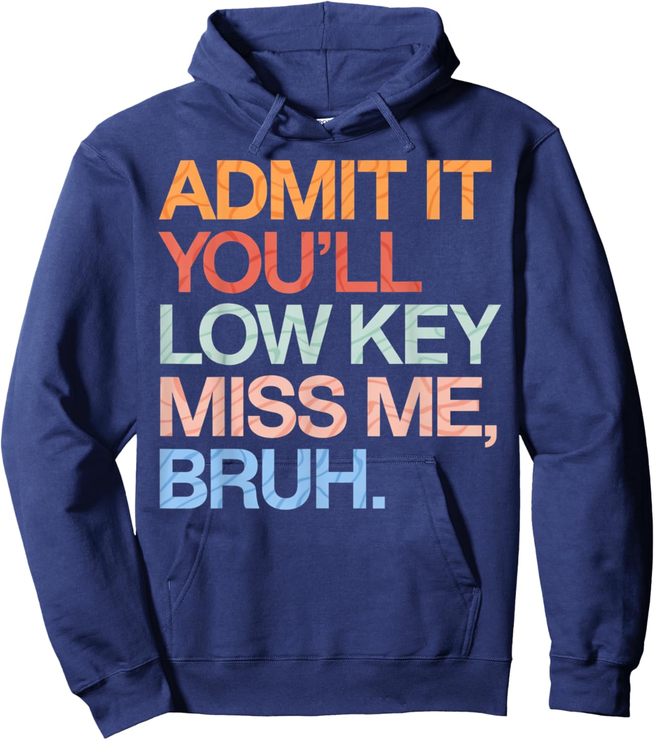 Admit It You'll Low Key Miss Me Bruh Funny Bruh Teacher Hoodie - Hoodie | Navy