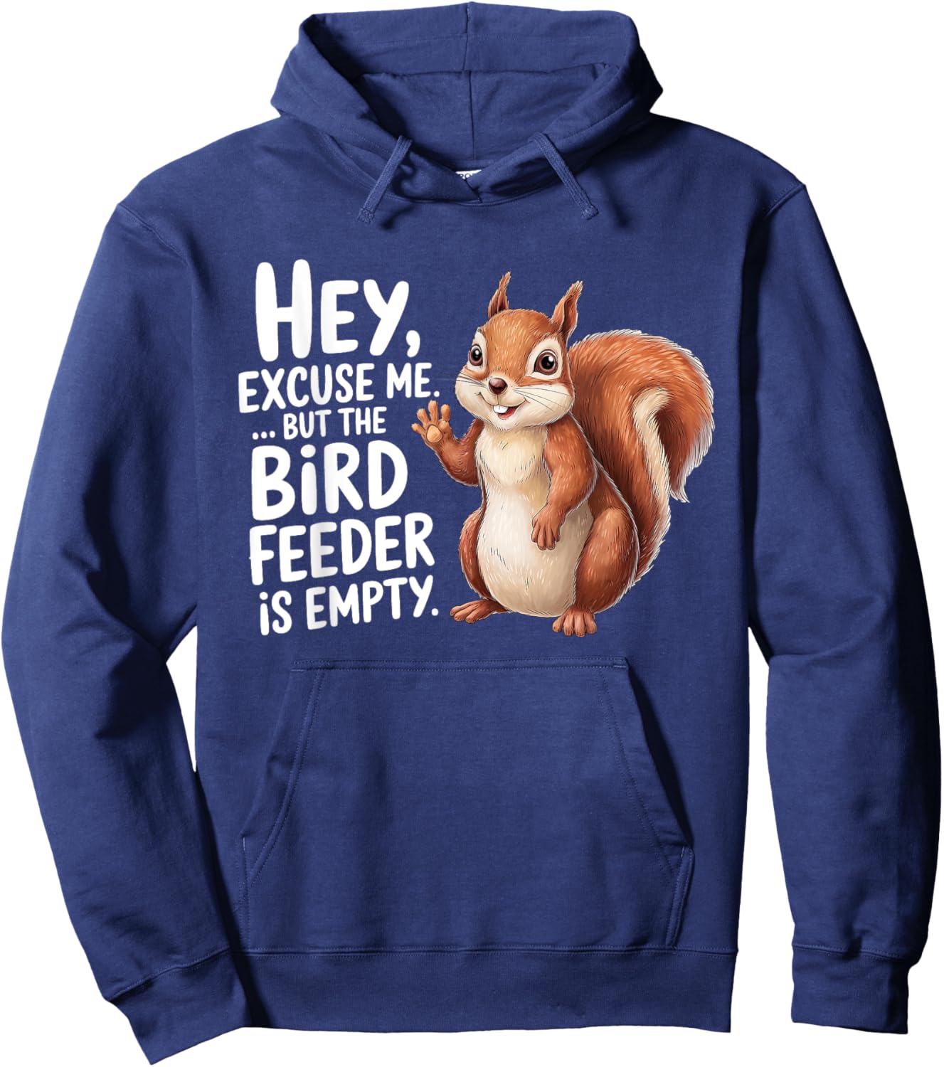Squirrel Hey Excuse Me But Your Bird Feeder Is Empty Funny Hoodie - Hoodie | Navy