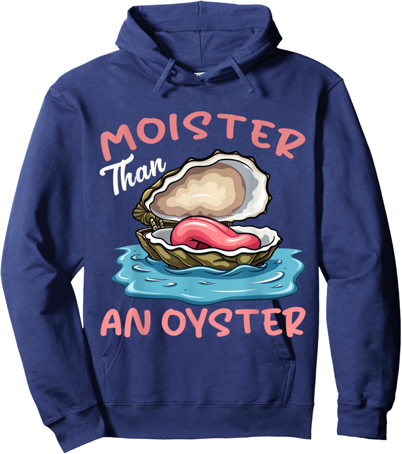 Moister Than An Oyster Funny Inappropriate Adult Humor Women Hoodie - Hoodie | Navy