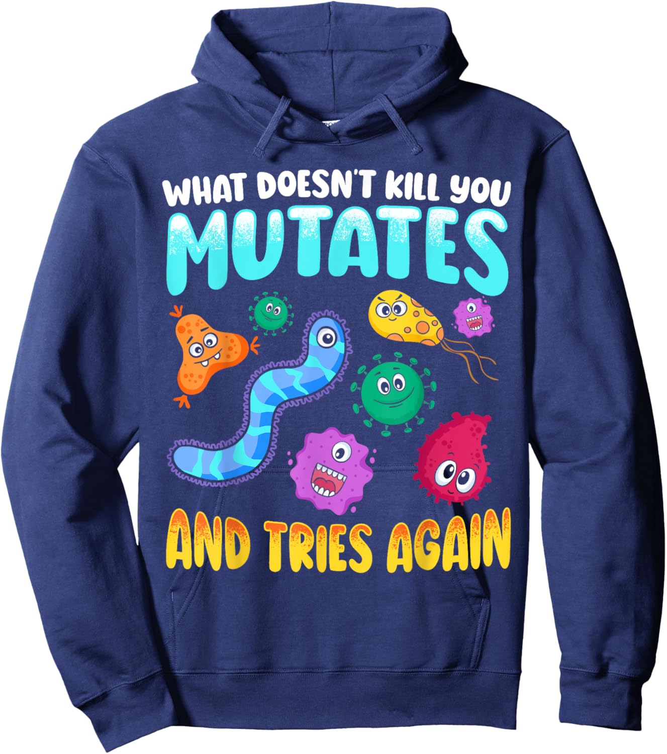 What Doesn't Kill You Mutates and Tries Again Funny Biology Hoodie - Hoodie | Navy