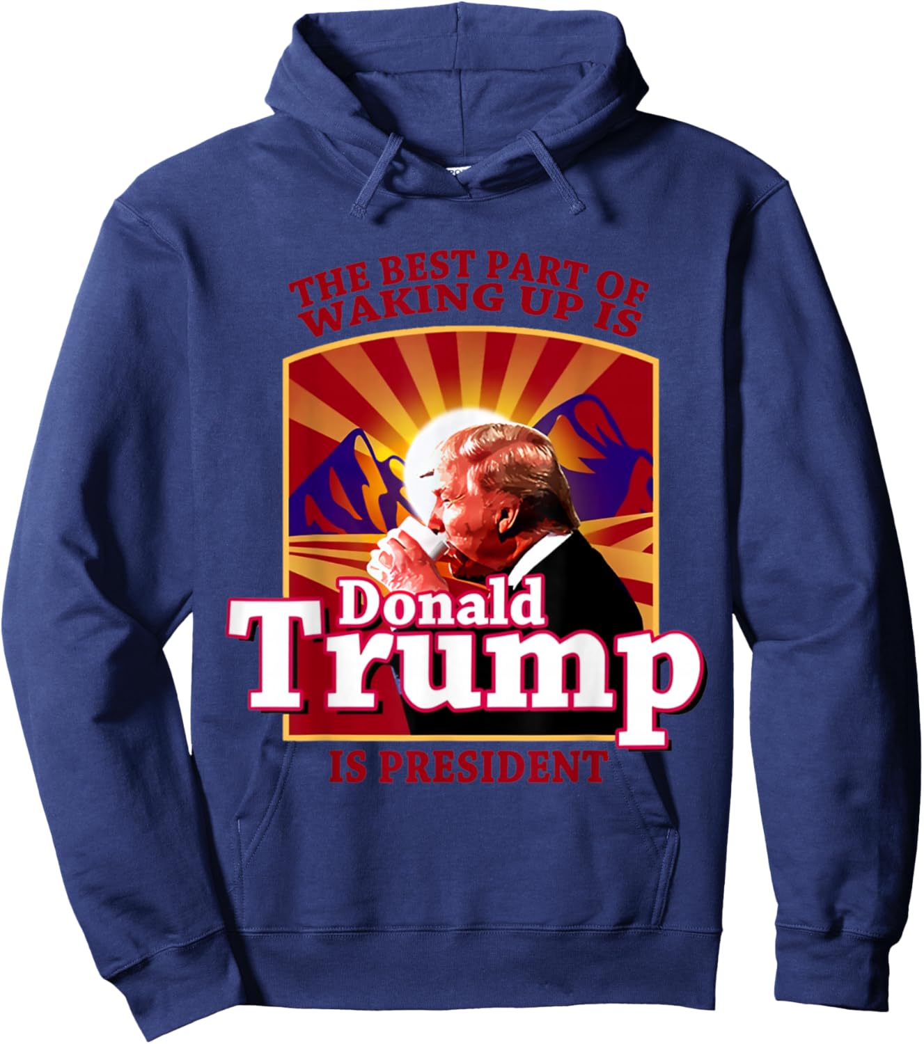 The Best Part Of Waking Up Is Donald Trump Is President Hoodie - Hoodie | Navy