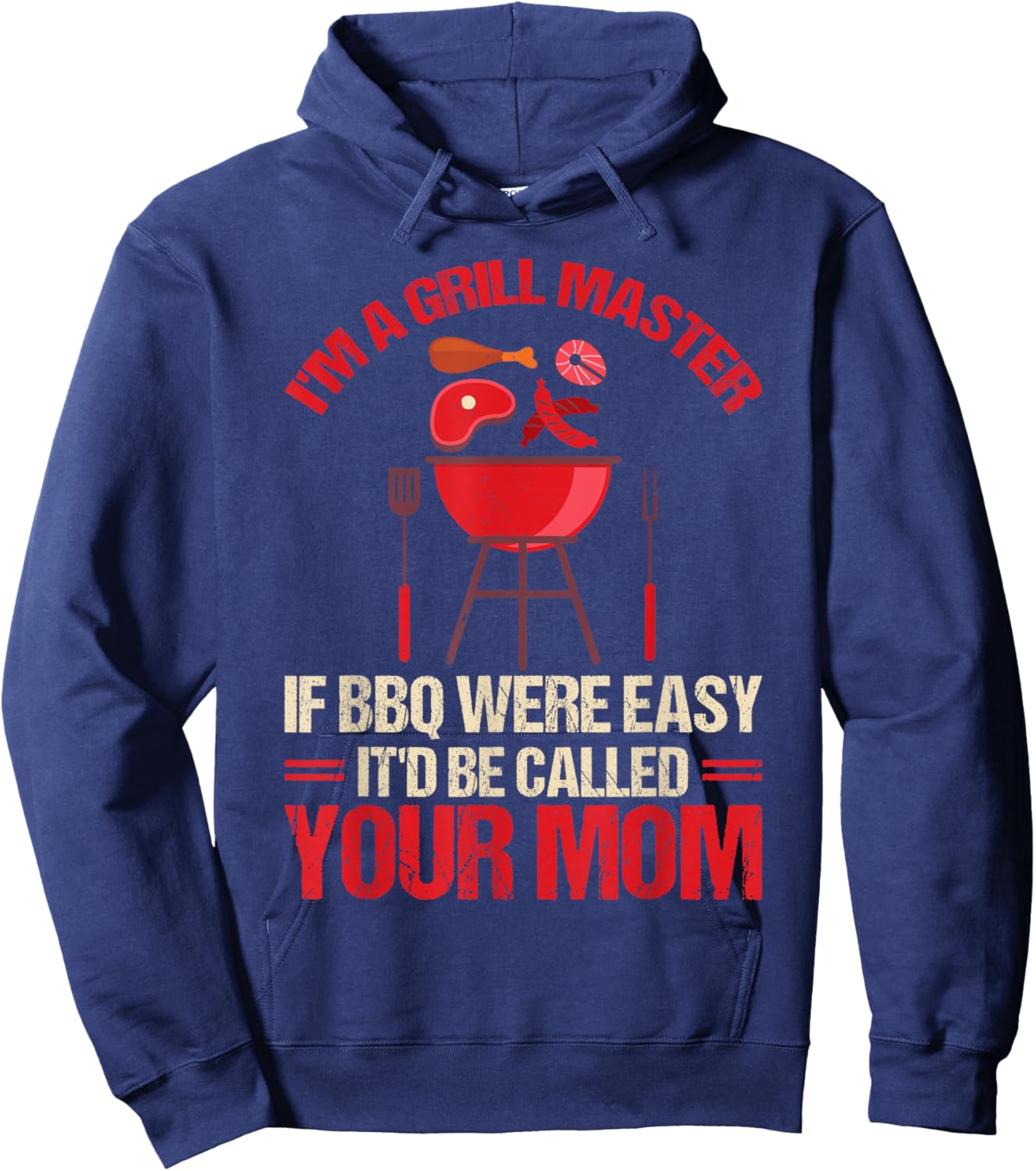 I'm A Grill Master If BBQ Were Easy It'd Be Called Your Mom Hoodie - Hoodie | Navy