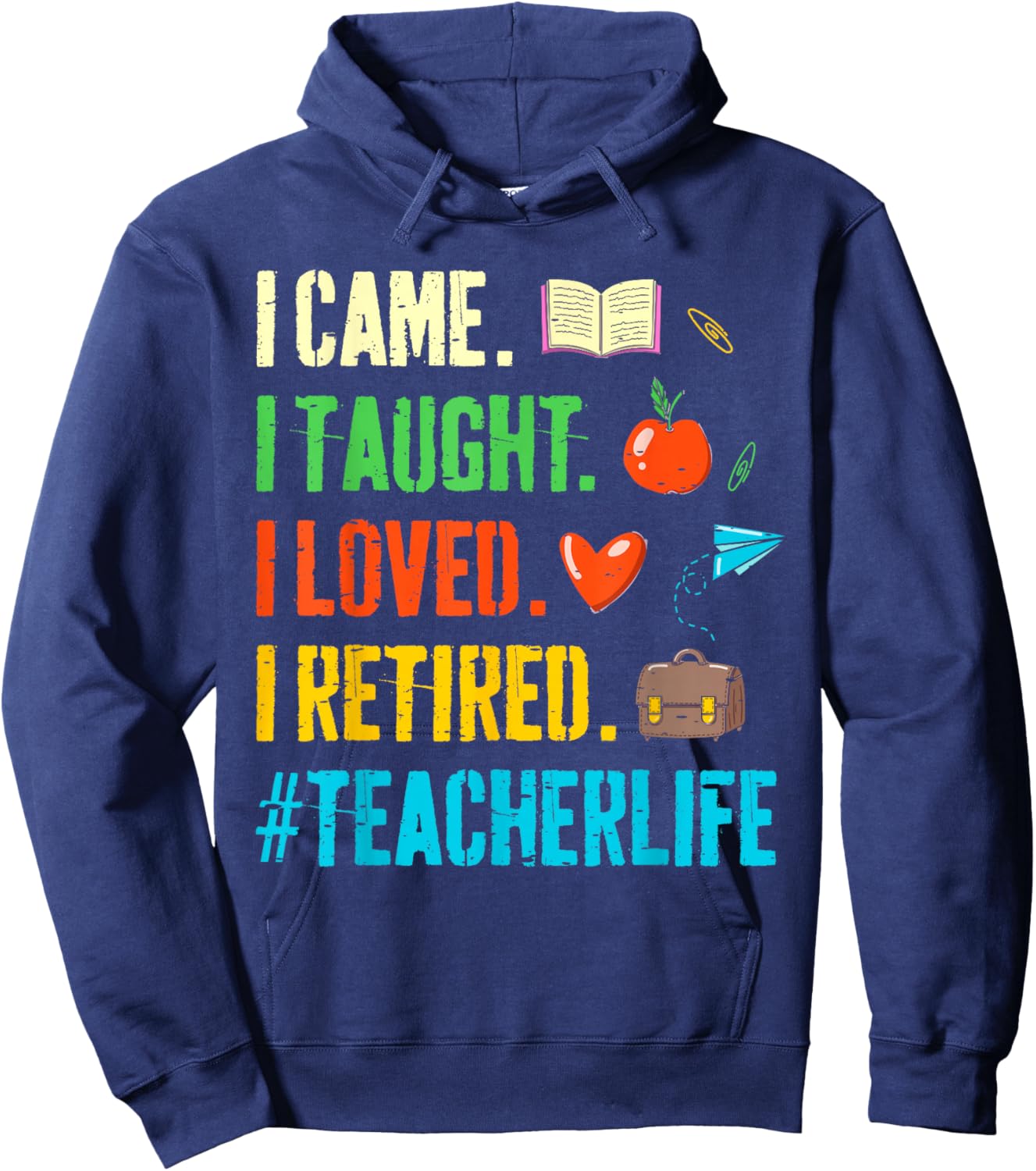 I Came I Taught I Loved I Retired Funny Teacher Retirement Hoodie - Hoodie | Navy