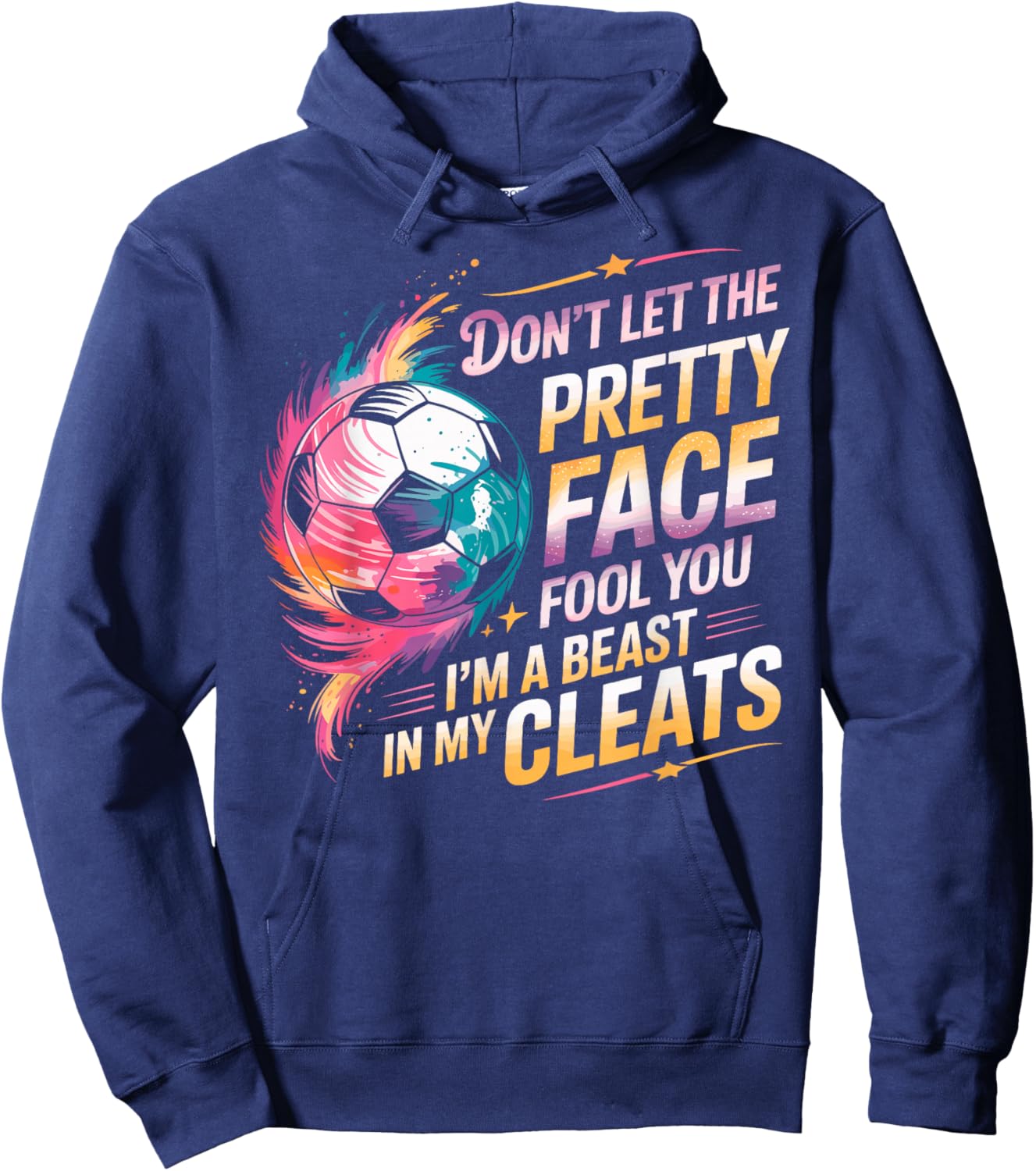Don't Let The Pretty Face Fool You I'm a Beast in My Cleats Hoodie - Hoodie | Navy