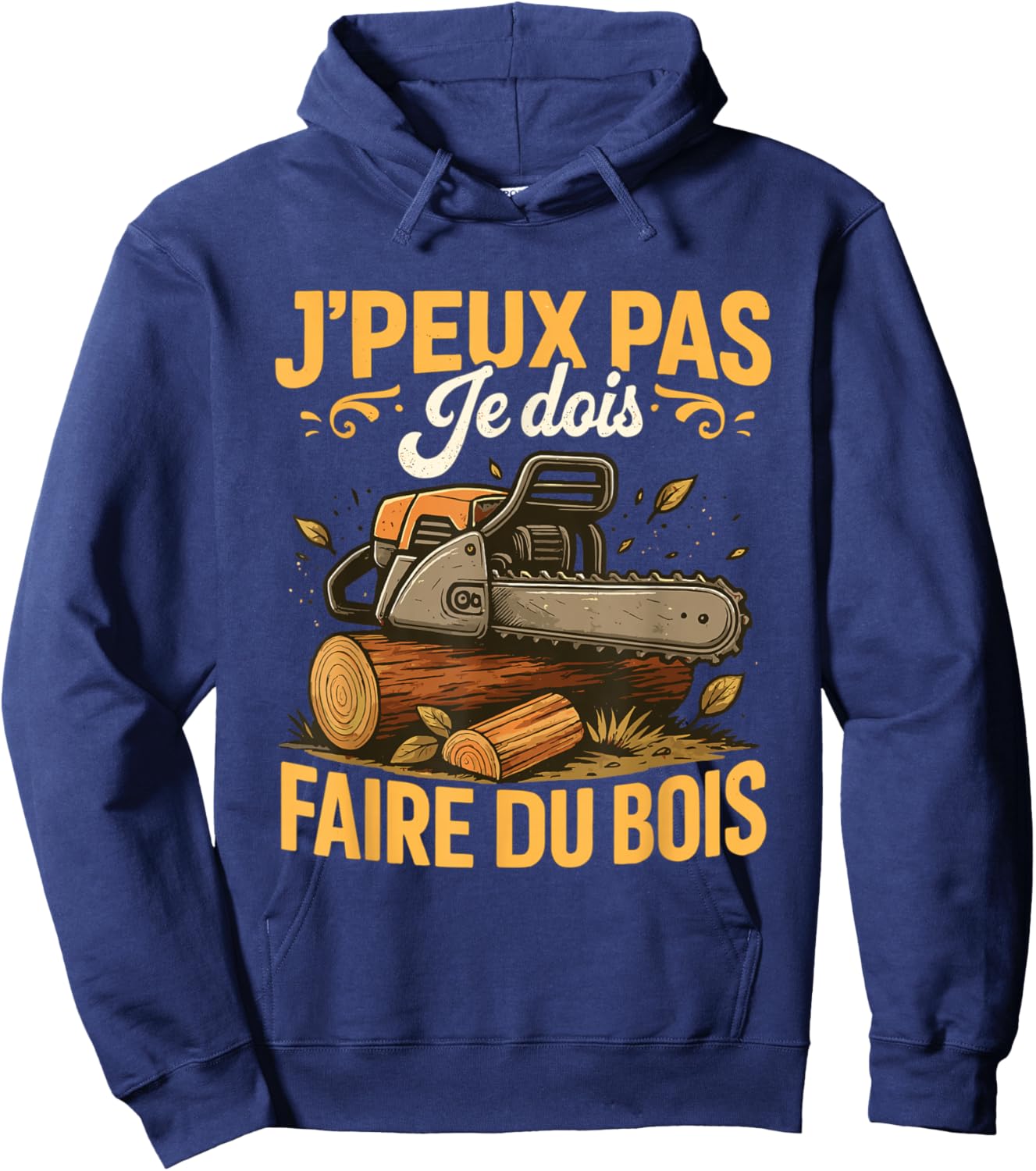 J'Peux Pas Je Dois Faire du Bois Tronçonneuse Drole Bûcheron Hoodie - Hoodie | Navy