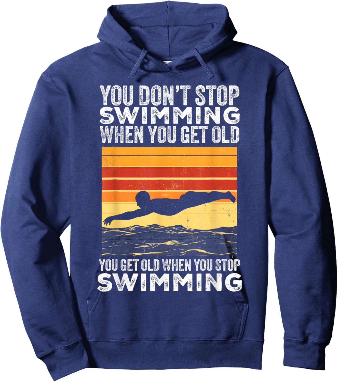 You Don't Stop Swimming When You Get Old Funny Swimmer Hoodie - Hoodie | Navy