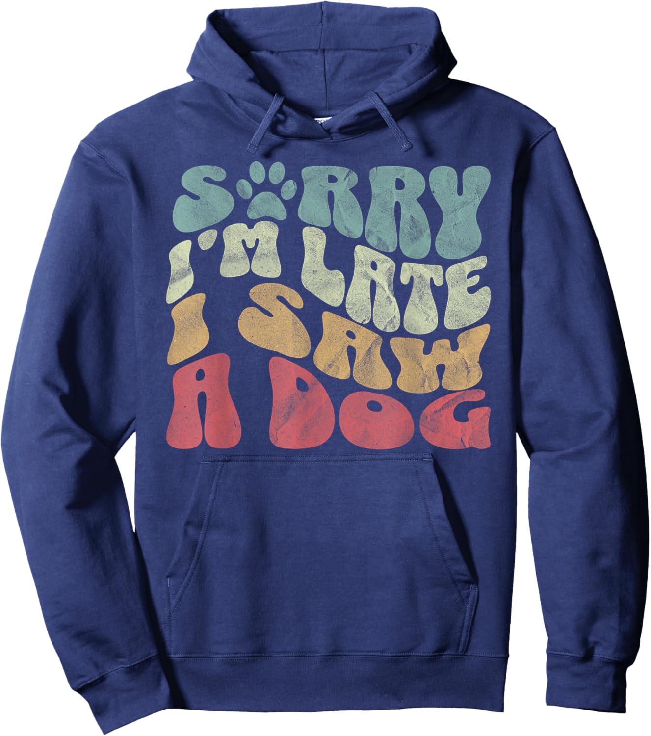 Cute Puppy Pet Lover Dog Owner Sorry I'm Late I Saw A Dog Hoodie - Hoodie | Navy
