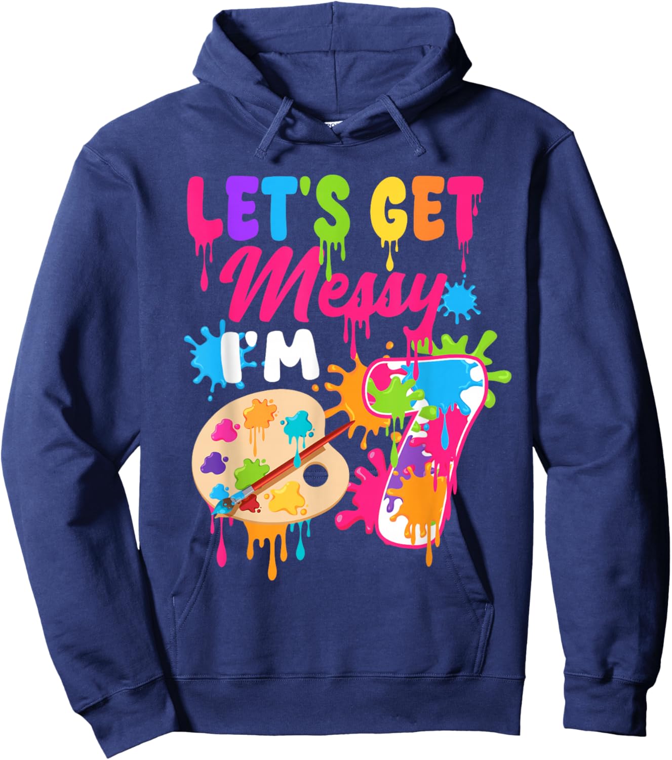 Let's Get Messy I'm 7 Year Old Girl Birthday Painting Theme Hoodie - Hoodie | Navy