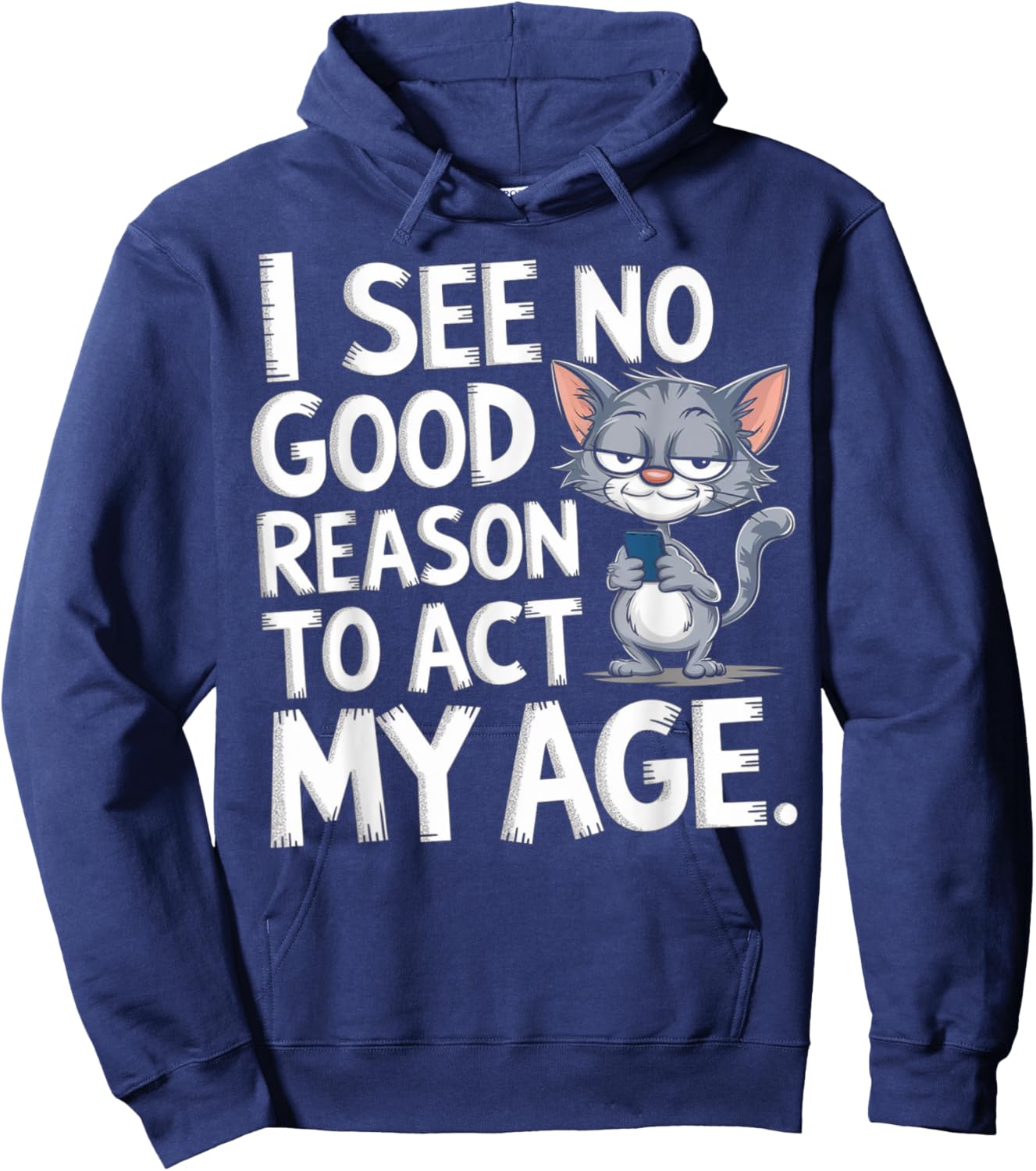 I See No Reason To Act My Age Sarcastic With Funny Saying Hoodie - Hoodie | Navy