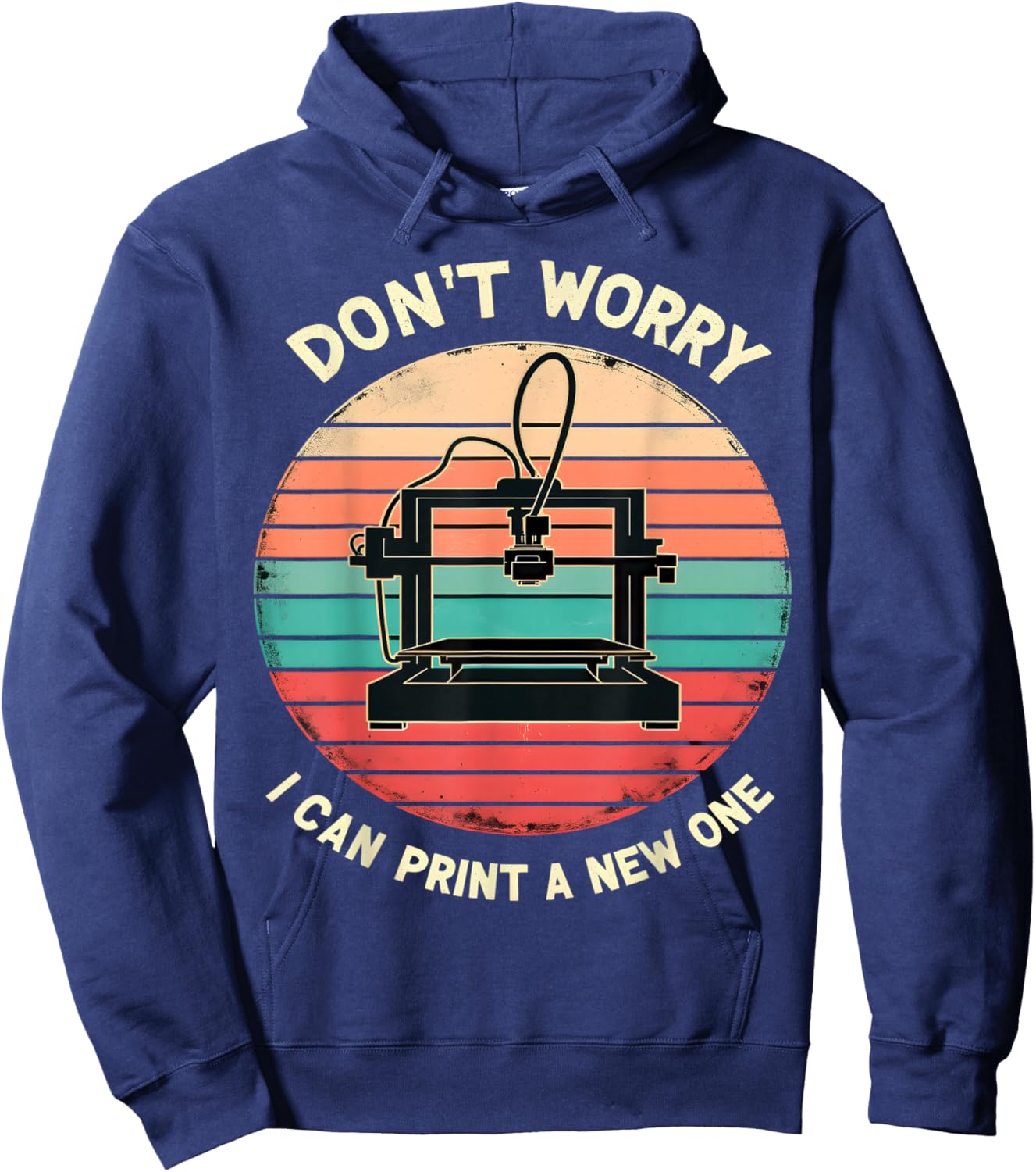 Don't Worry I Can Print a New One Funny 3D Printing Hoodie - Hoodie | Navy