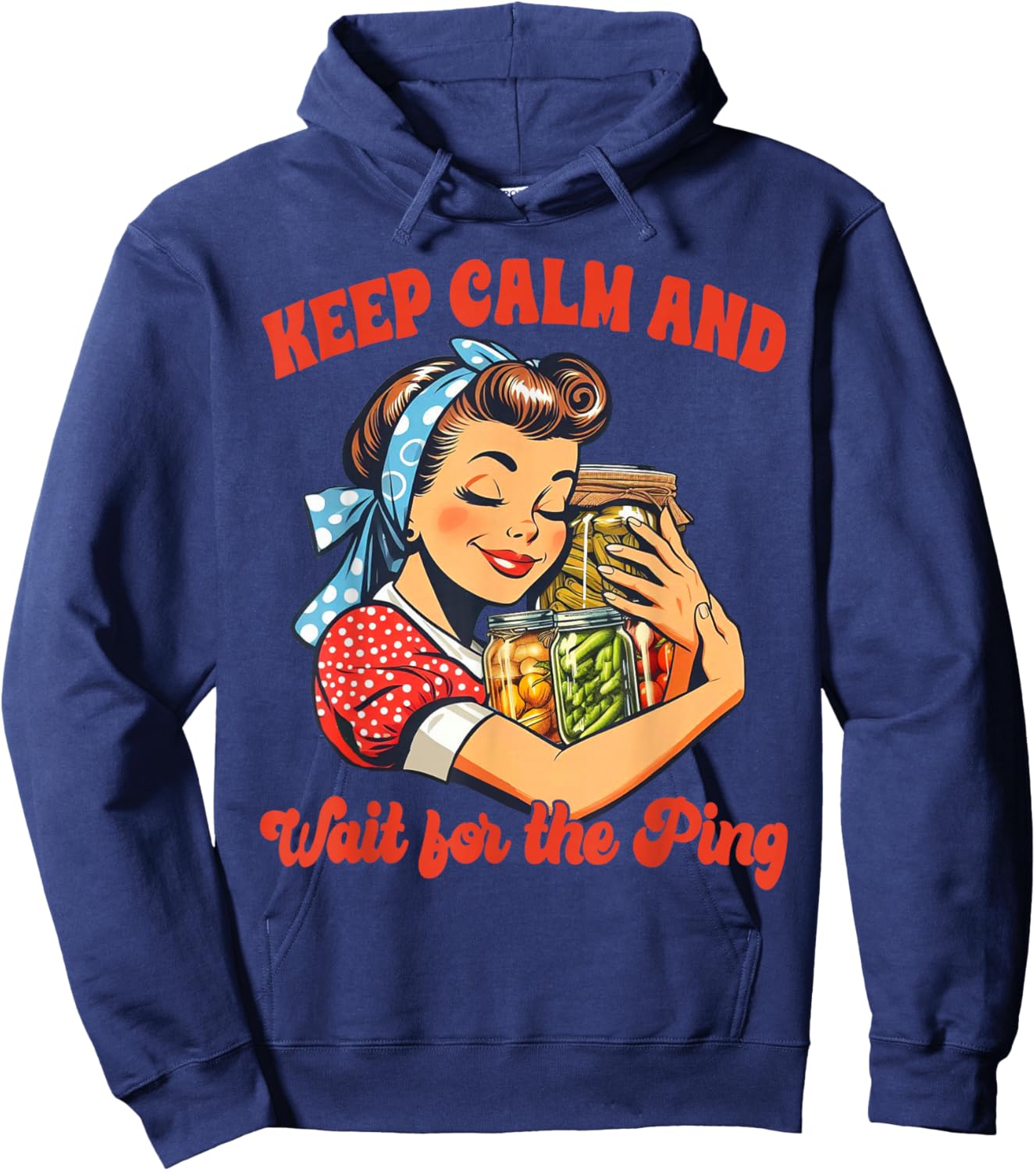 Canning Lover Canning Season Keep Calm & Wait For The Ping Hoodie - Hoodie | Navy