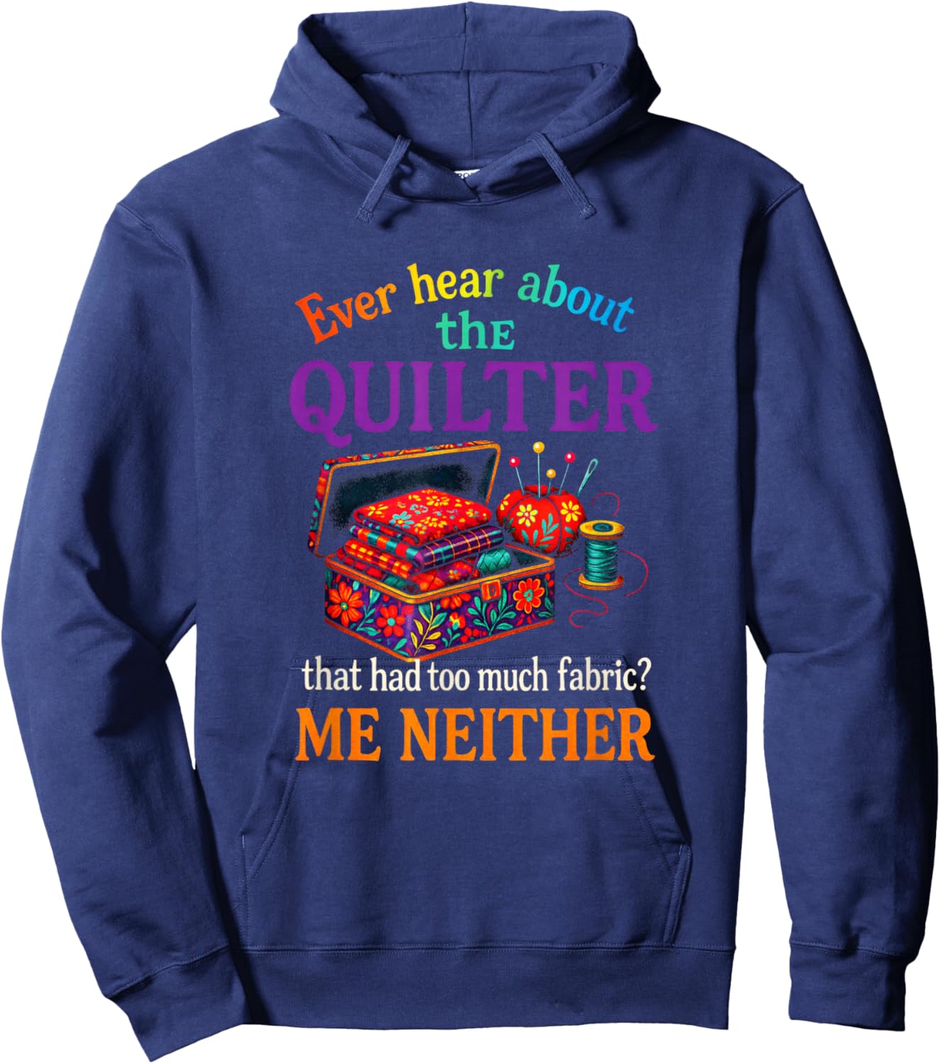 Ever Hear About the Quilter - Quilting Hobby Art Hoodie - Hoodie | Navy