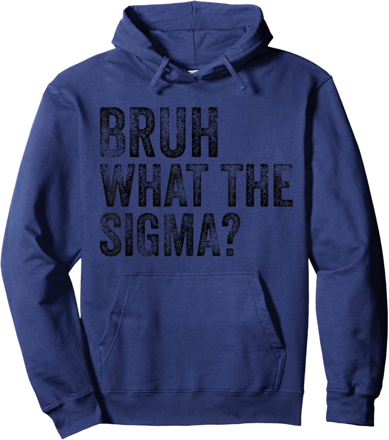 What The Sigma Bruh Funny Saying Adult Sarcastic Meme Quote Hoodie - Hoodie | Navy