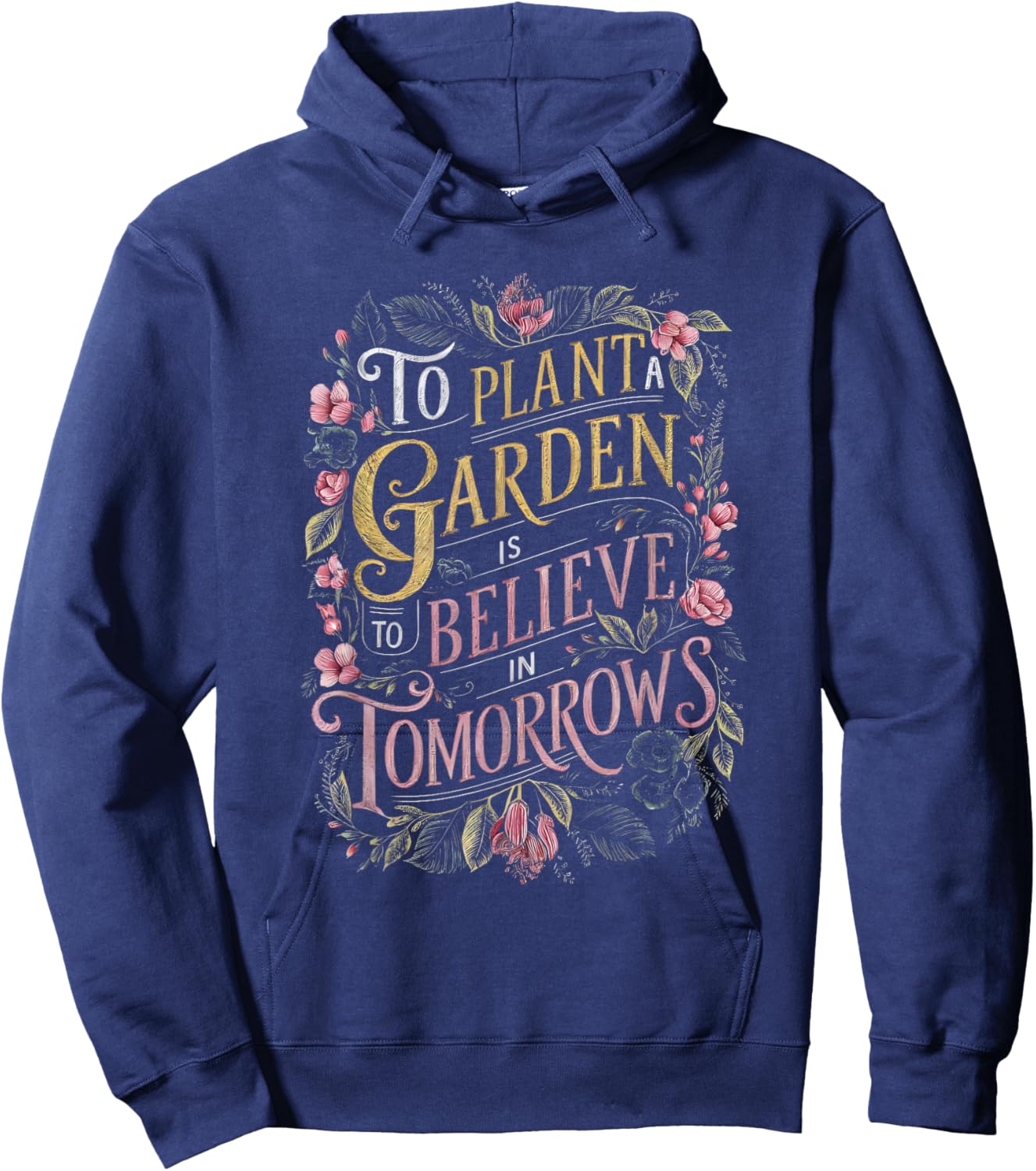 To Plant a Garden is to Believe in Tomorrows Hoodie - Hoodie | Navy