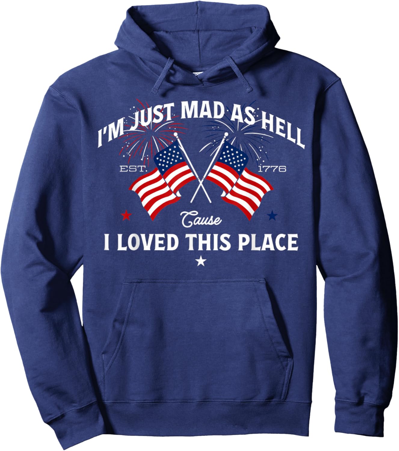 Mad As Hell Cause I Loved This Place Patriotic Quote Hoodie - Hoodie | Navy