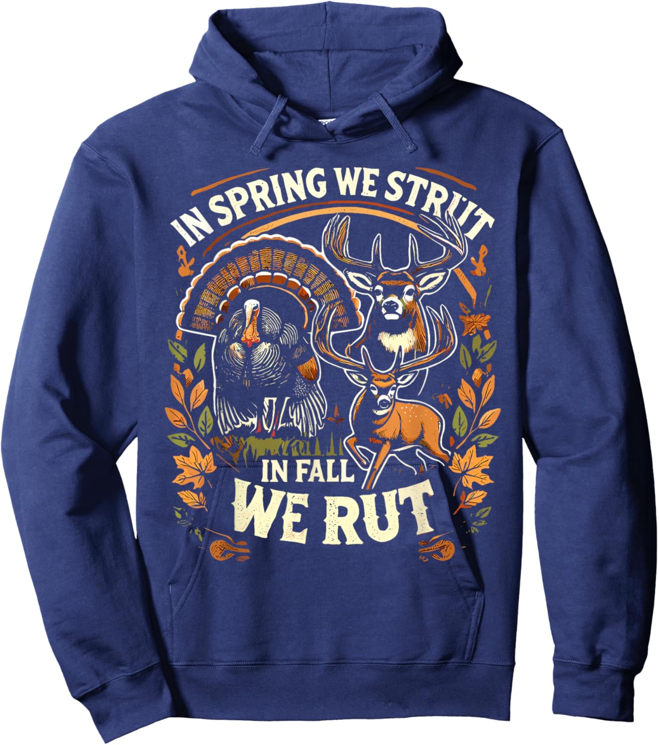 In Spring We Strut In Fall We Rut Turkey & Deer Hunters Hoodie - Hoodie | Navy