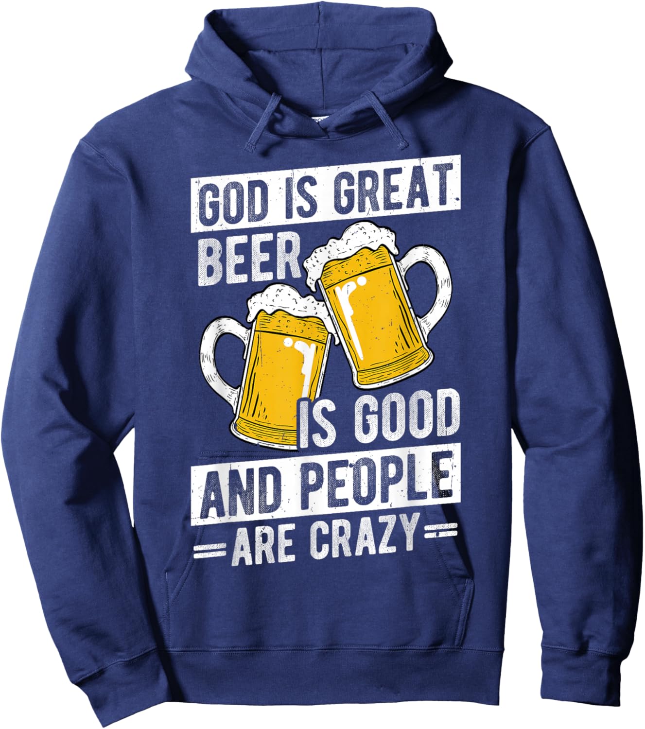 GOD IS GREAT Beer IS GOOD AND PEOPLE ARE CRAZY Beer Humor Hoodie - Hoodie | Navy