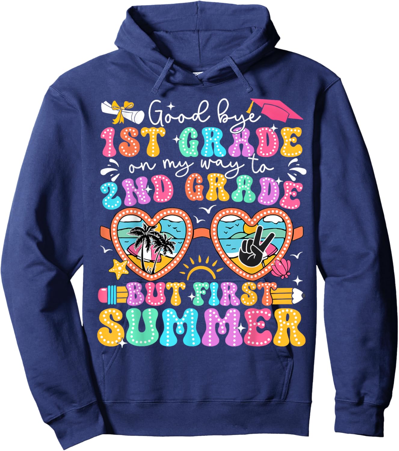 Goodbye 1st Grade Graduation to 2nd Grade But First Summer Hoodie - Hoodie | Navy
