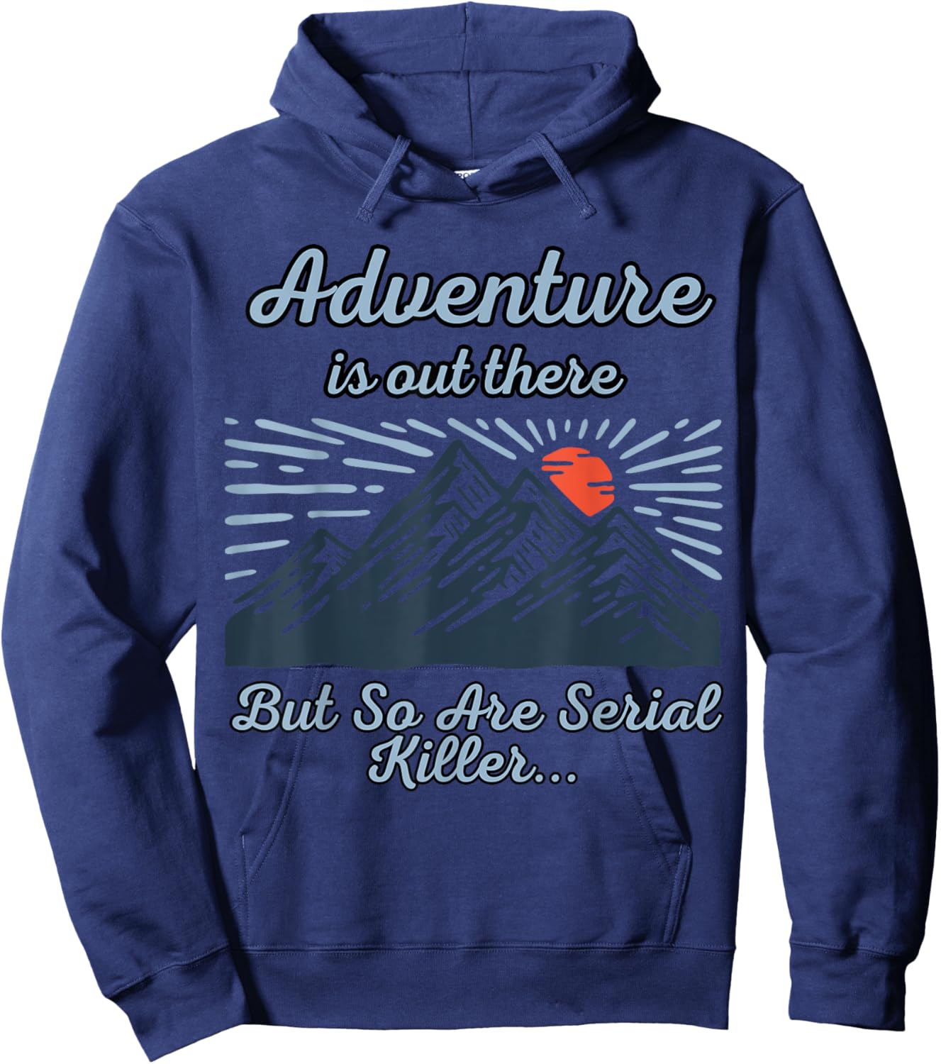 ADVENTURE IS OUT THERE BUT SO ARE SERIAL KILLERS True Crime Hoodie - Hoodie | Navy