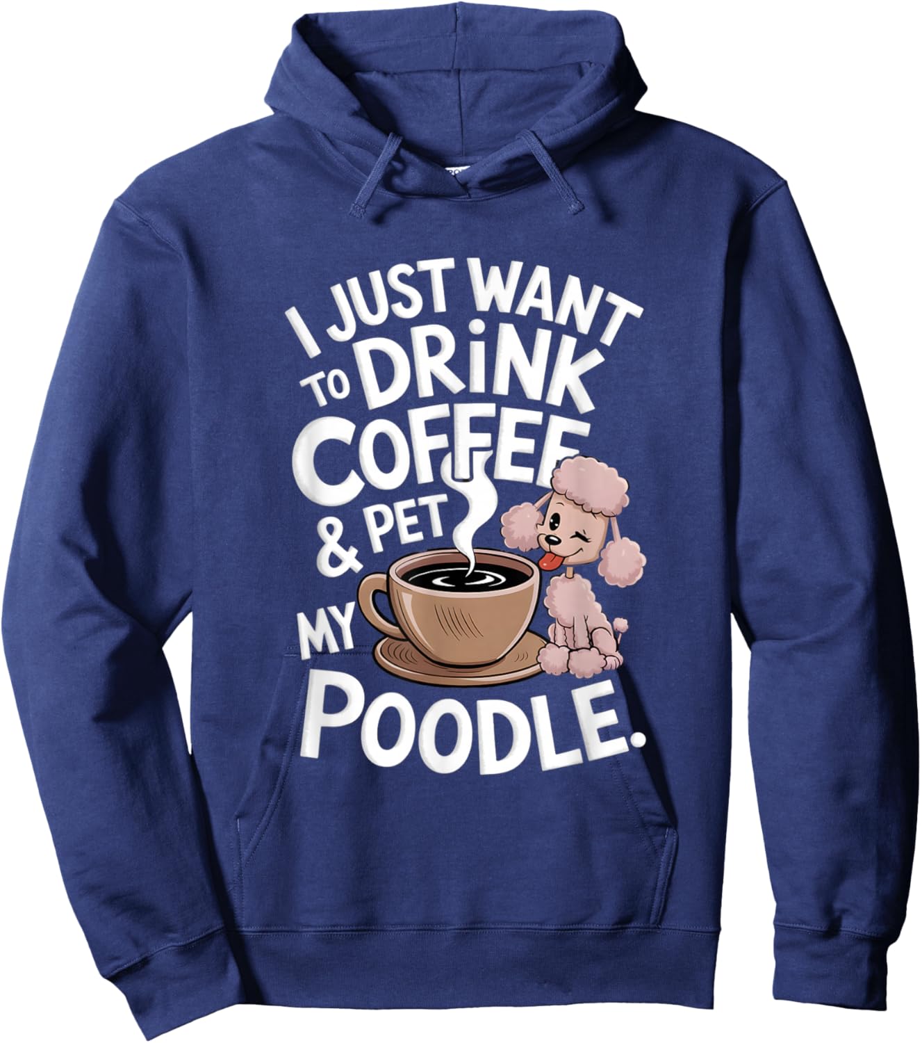 I Just Want To Drink Coffee And Pet My Poodle Funny Graphic Hoodie - Hoodie | Navy