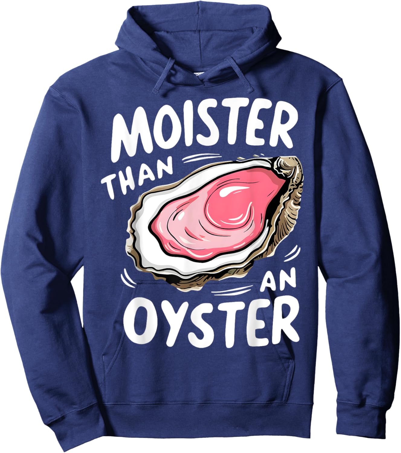 Moister Than An Oyster Funny Humor Shucking Adult Humor Hoodie - Hoodie | Navy