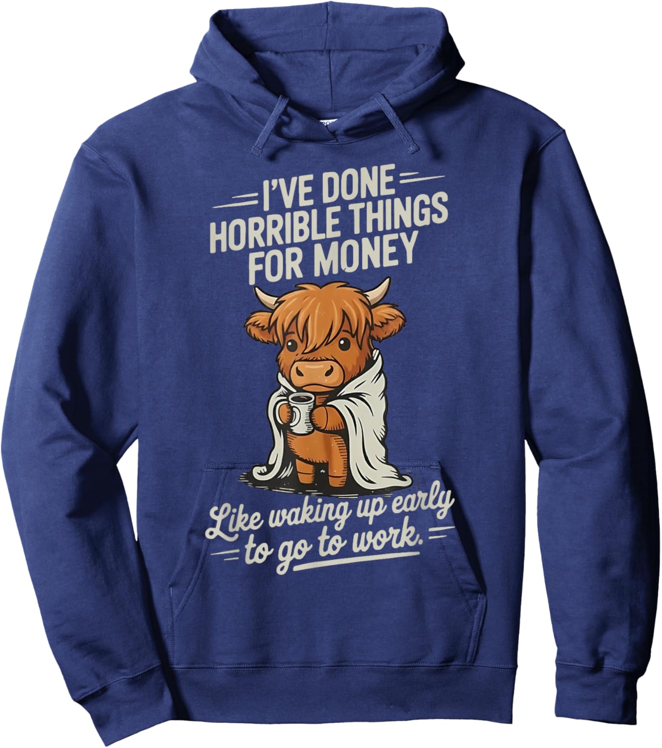 Cow I Don't Horrible Things for Money Like Waking Up Early Hoodie - Hoodie | Navy