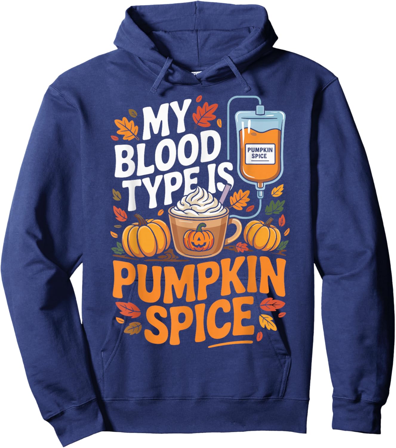Pumpkin Spice My Blood Type is Pumpkin Spice Coffee Lovers Hoodie - Hoodie | Navy