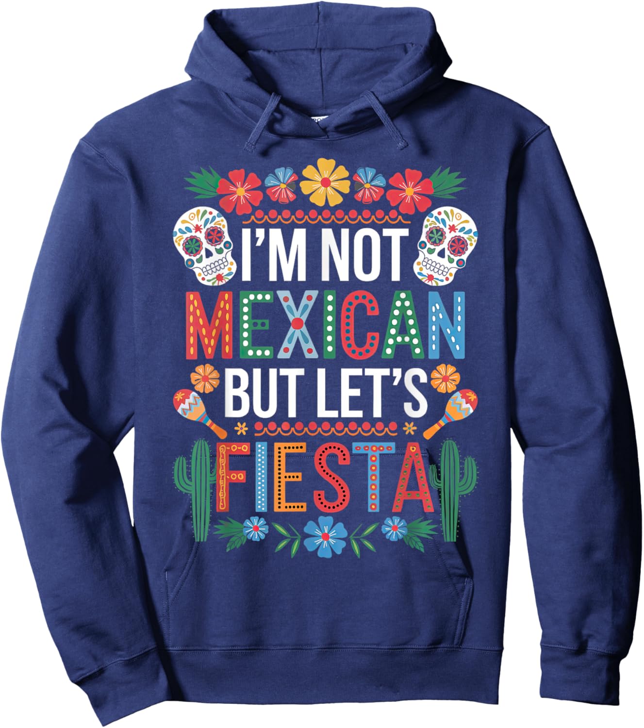 I'm Not Mexican Let's Fiesta Cinco De Mayo Party Funny Hoodie - Hoodie | Navy